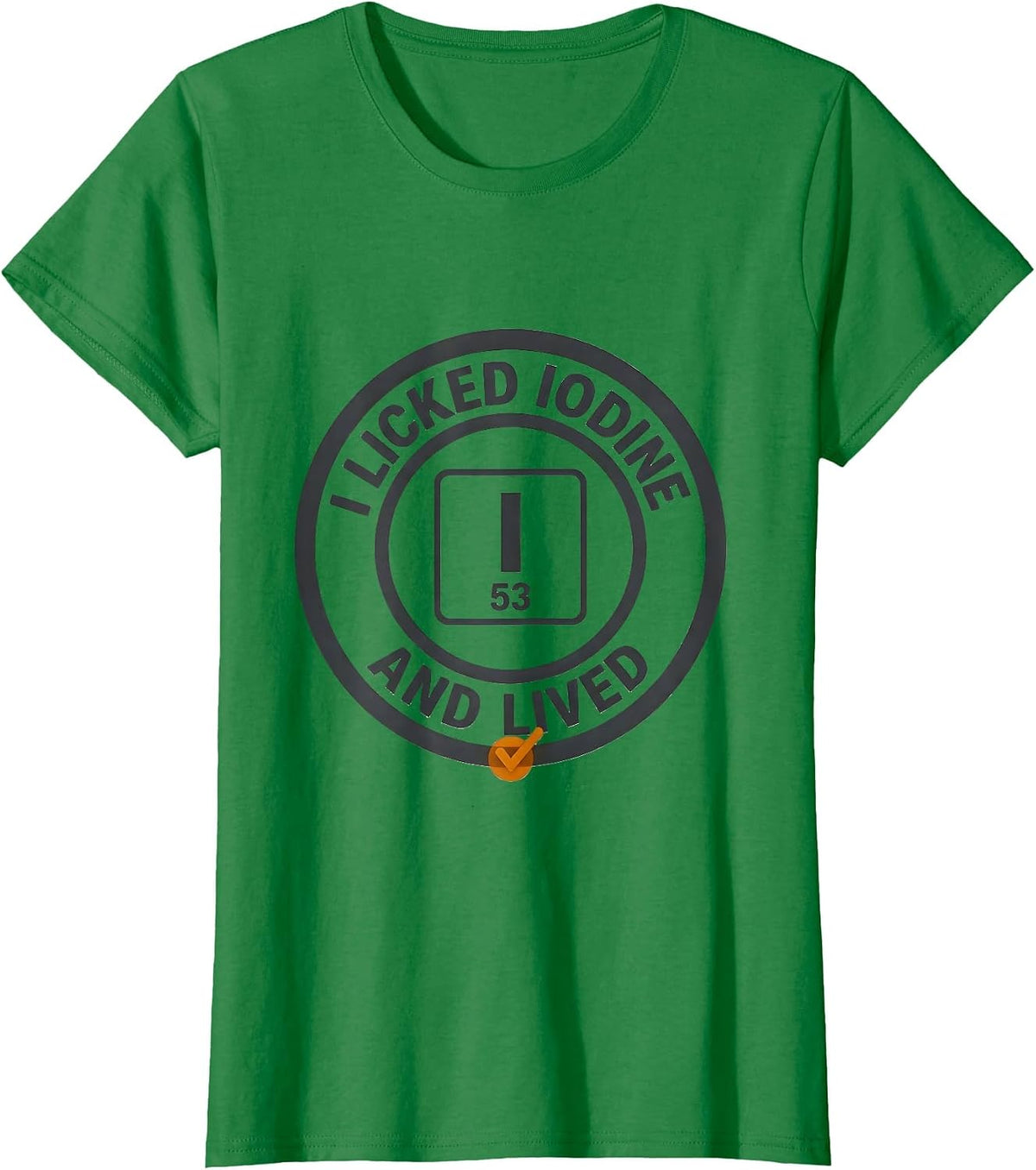 I Licked Iodine And Lived Funny Science Teacher Gift T-Shirt - Kelly Green