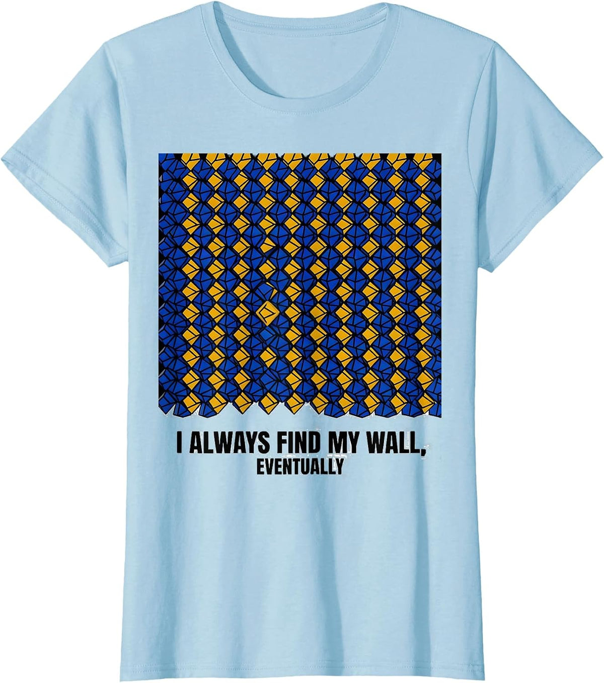 I Always Find My Wall, Eventually Funny Line Dance Humor T-Shirt - Baby Blue