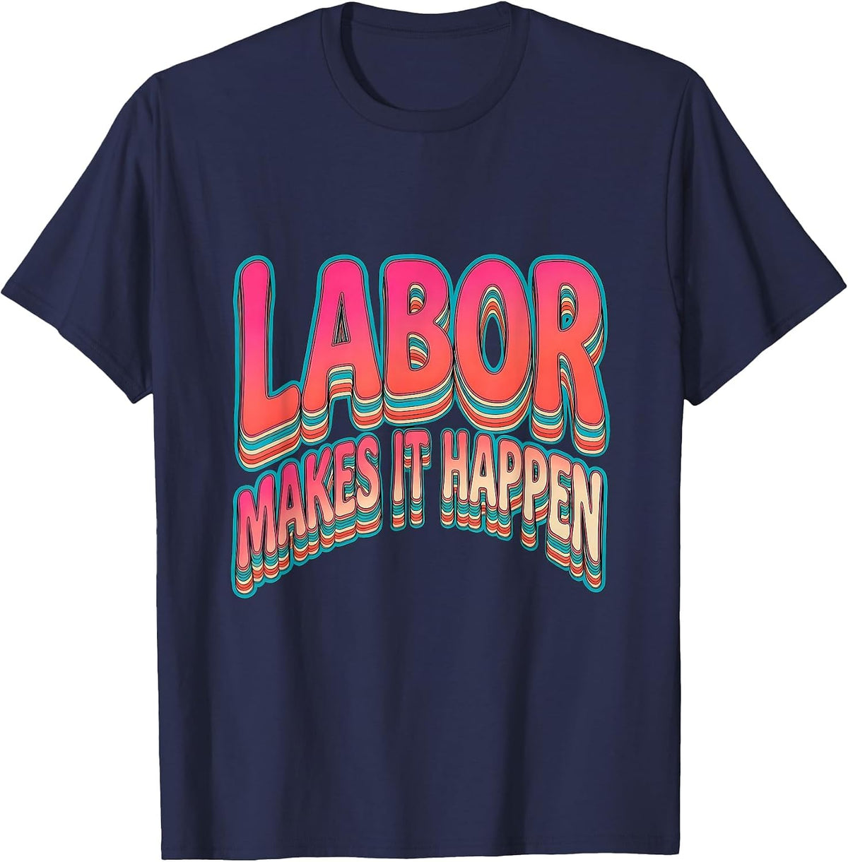Labor Makes It Happen Labor Day Graphic Design T-Shirt - Navy Blue