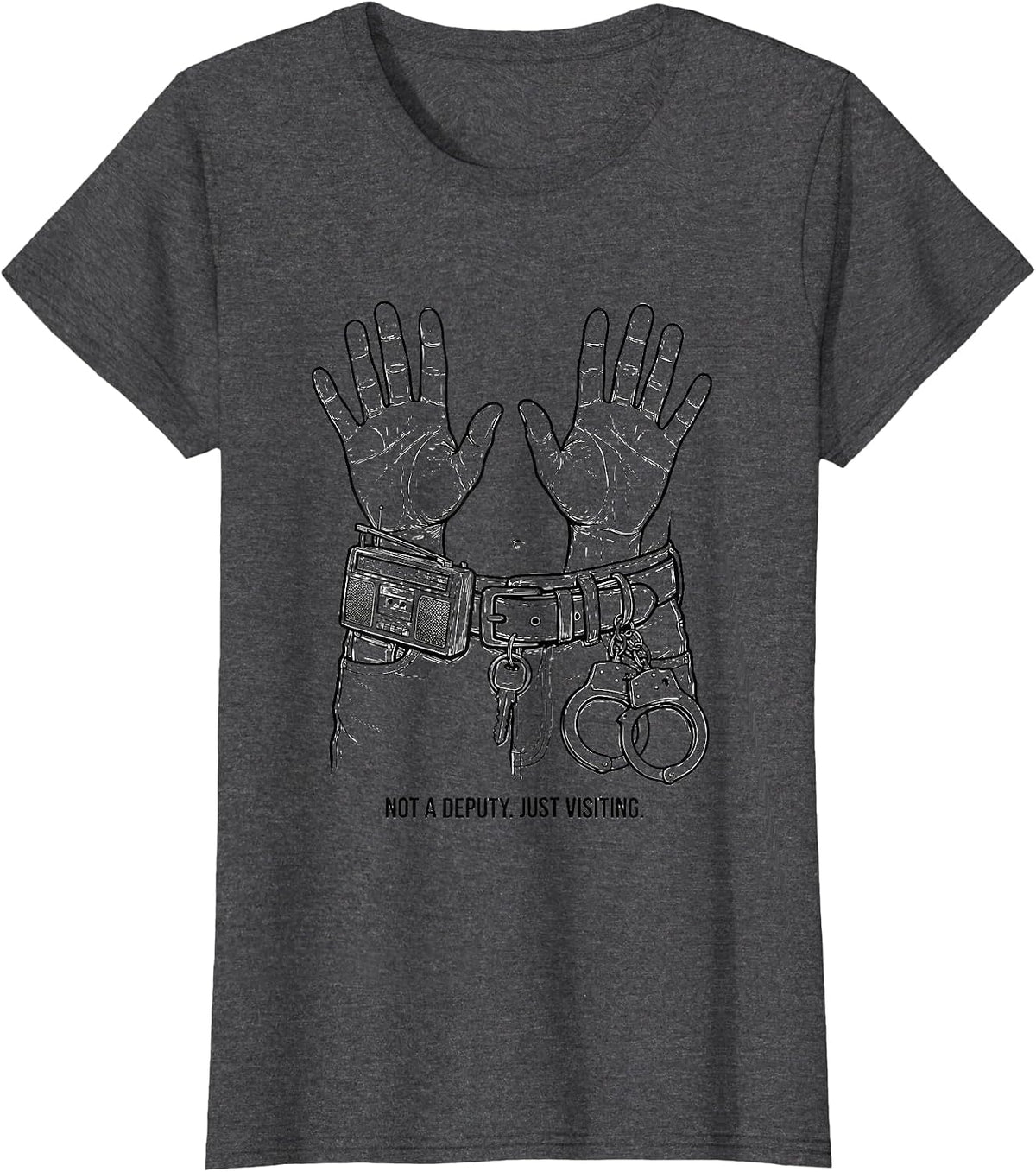 Women's Not A Deputy Just Visiting Funny Police Officer Gift For Cop T-Shirt - Dark Heather Grey
