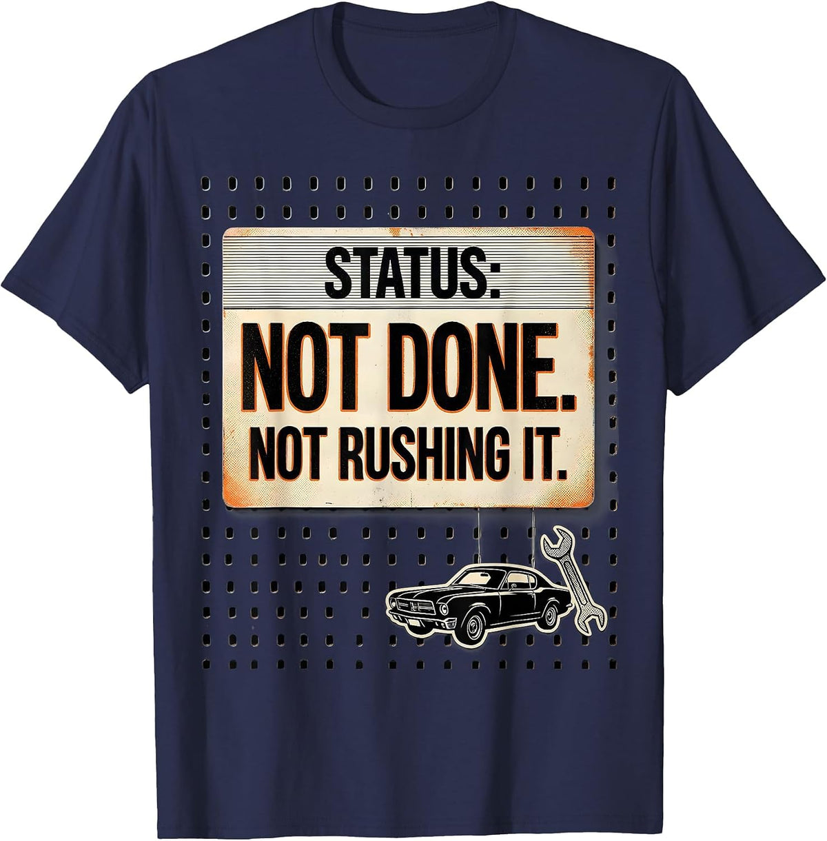 Men's Status: Not Done. Not Rushing It Funny Classic Car Guy T-Shirt - Navy Blue