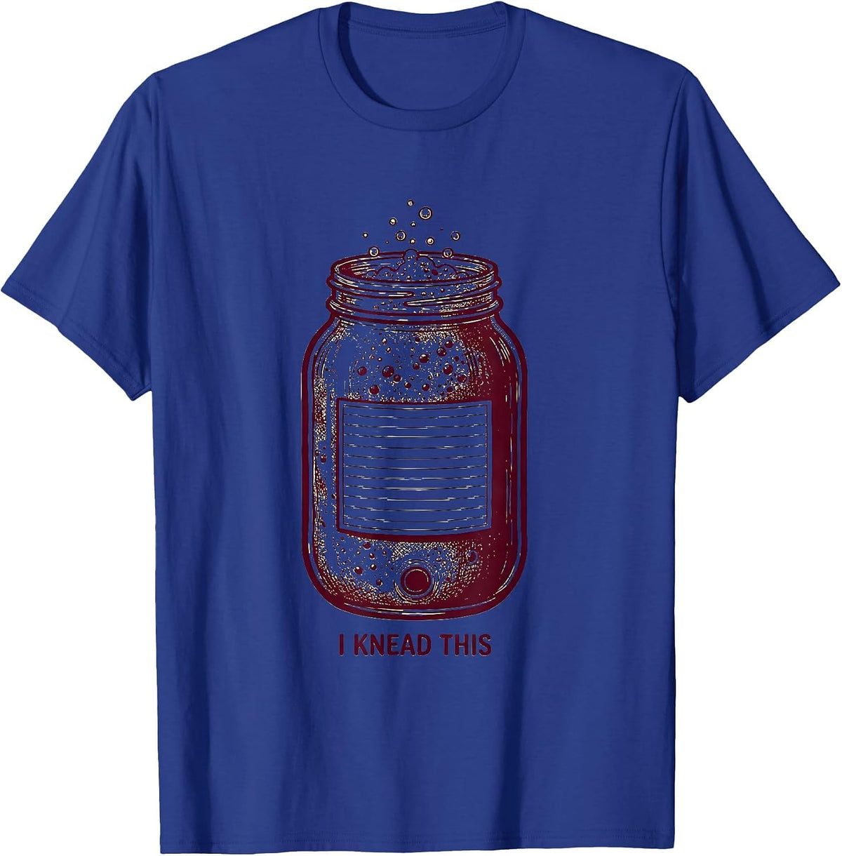 I Knead This Funny Sourdough Starter Home Baker Foodie Humor T-Shirt - Royal Blue