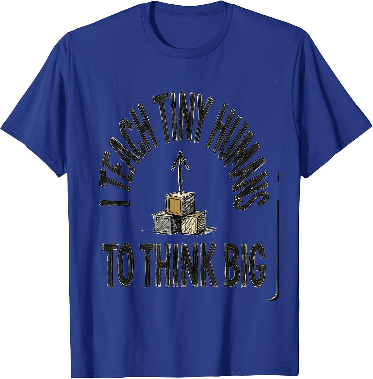 Men's I Teach Tiny Humans To Think Big Funny Teacher Gift T-Shirt - Royal Blue