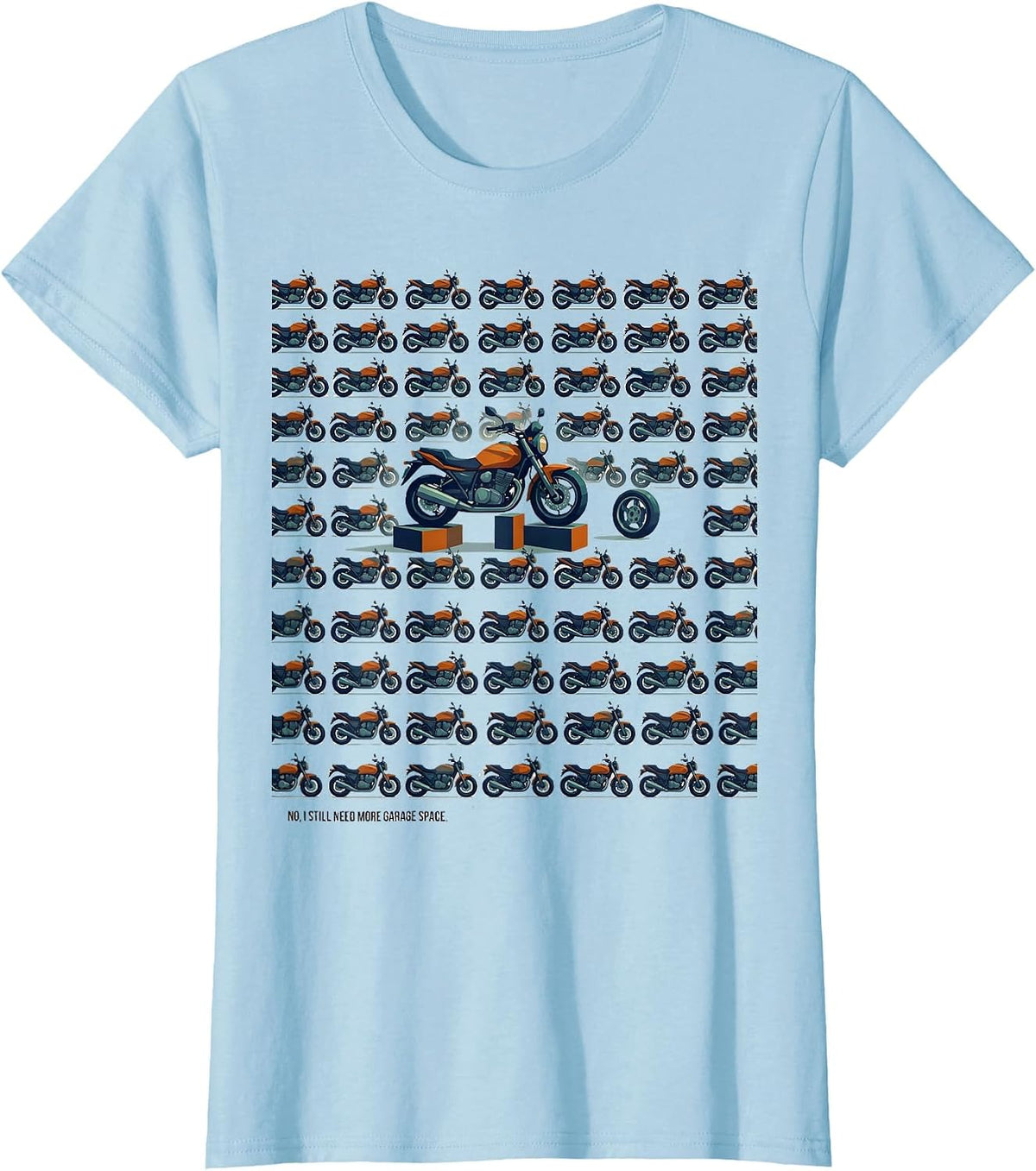 No I Still Need More Garage Space Funny Car Guy Mechanic T-Shirt - Baby Blue