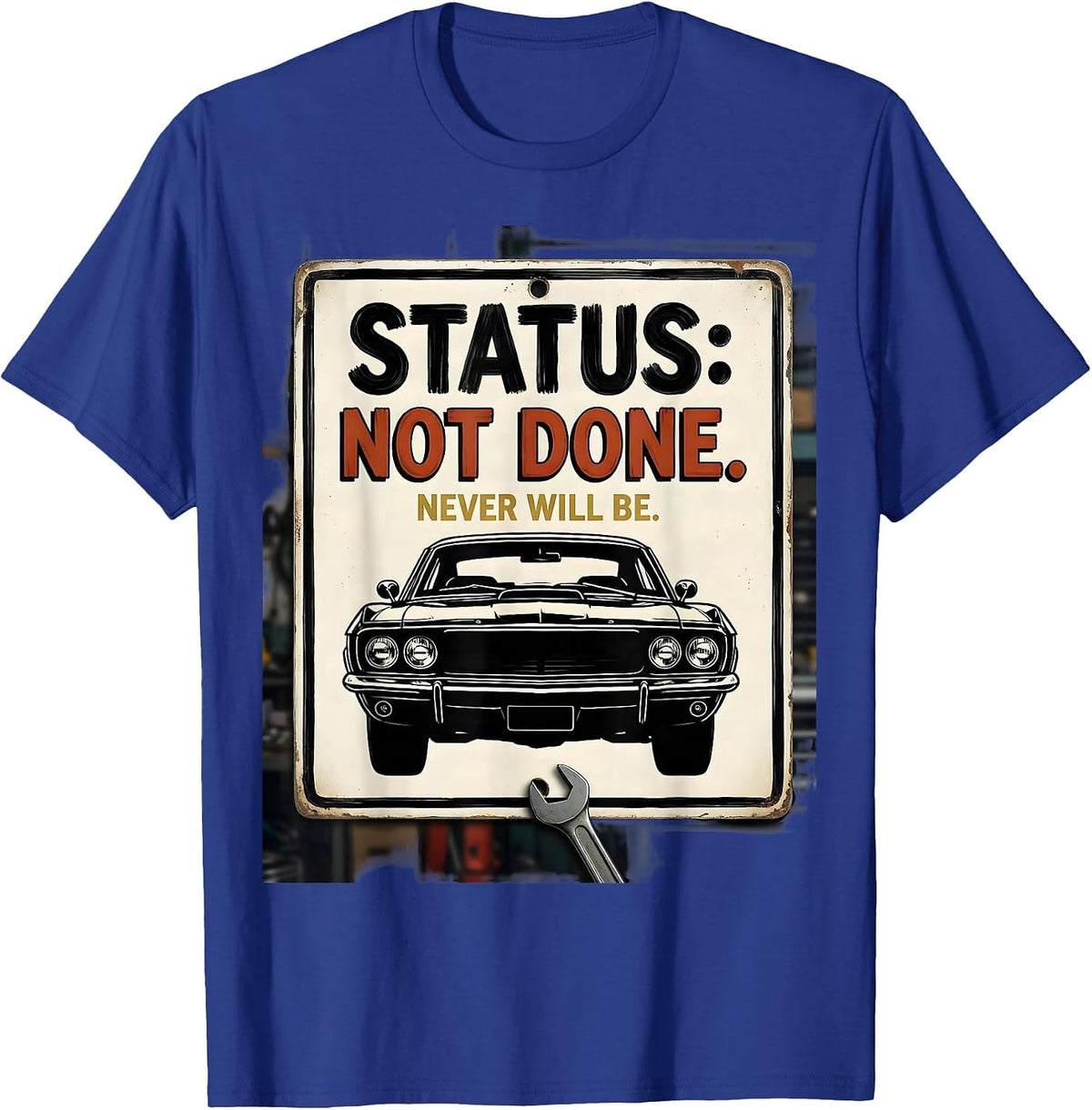 Status: Not Done. Never Will Be Funny Classic Car Guy T-Shirt - Royal Blue