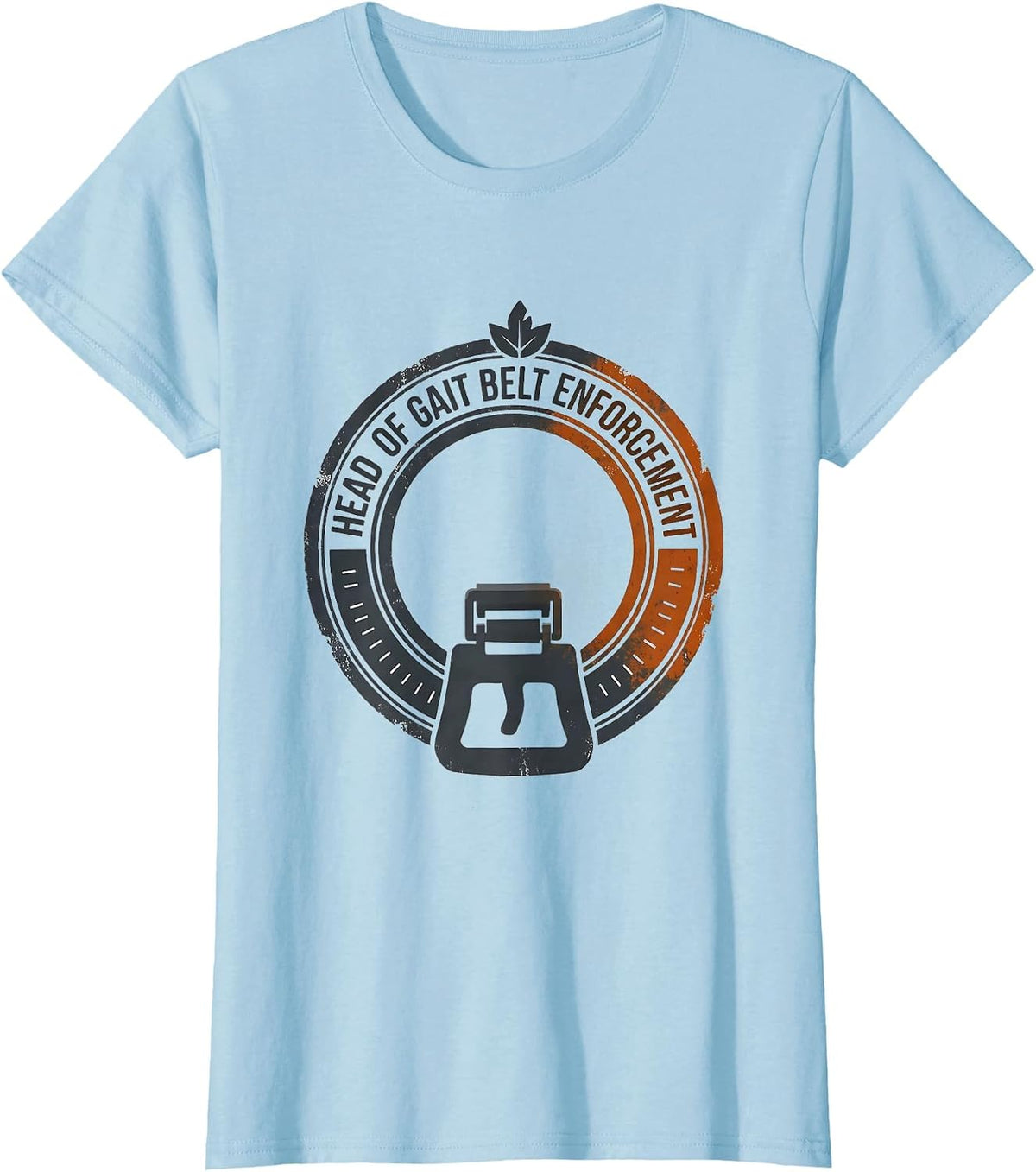 Head of Gait Belt Enforcement Funny Nurse Physical Therapy T-Shirt - Baby Blue