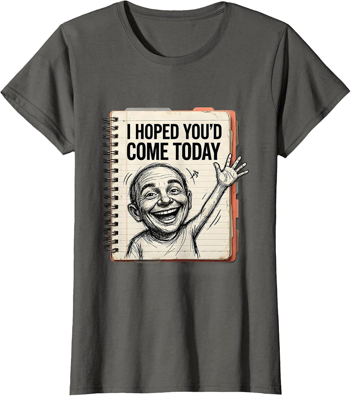 Women's I Hoped You'd Come Today Hand-Sketched Teacher First Day T-Shirt - Asphalt Grey