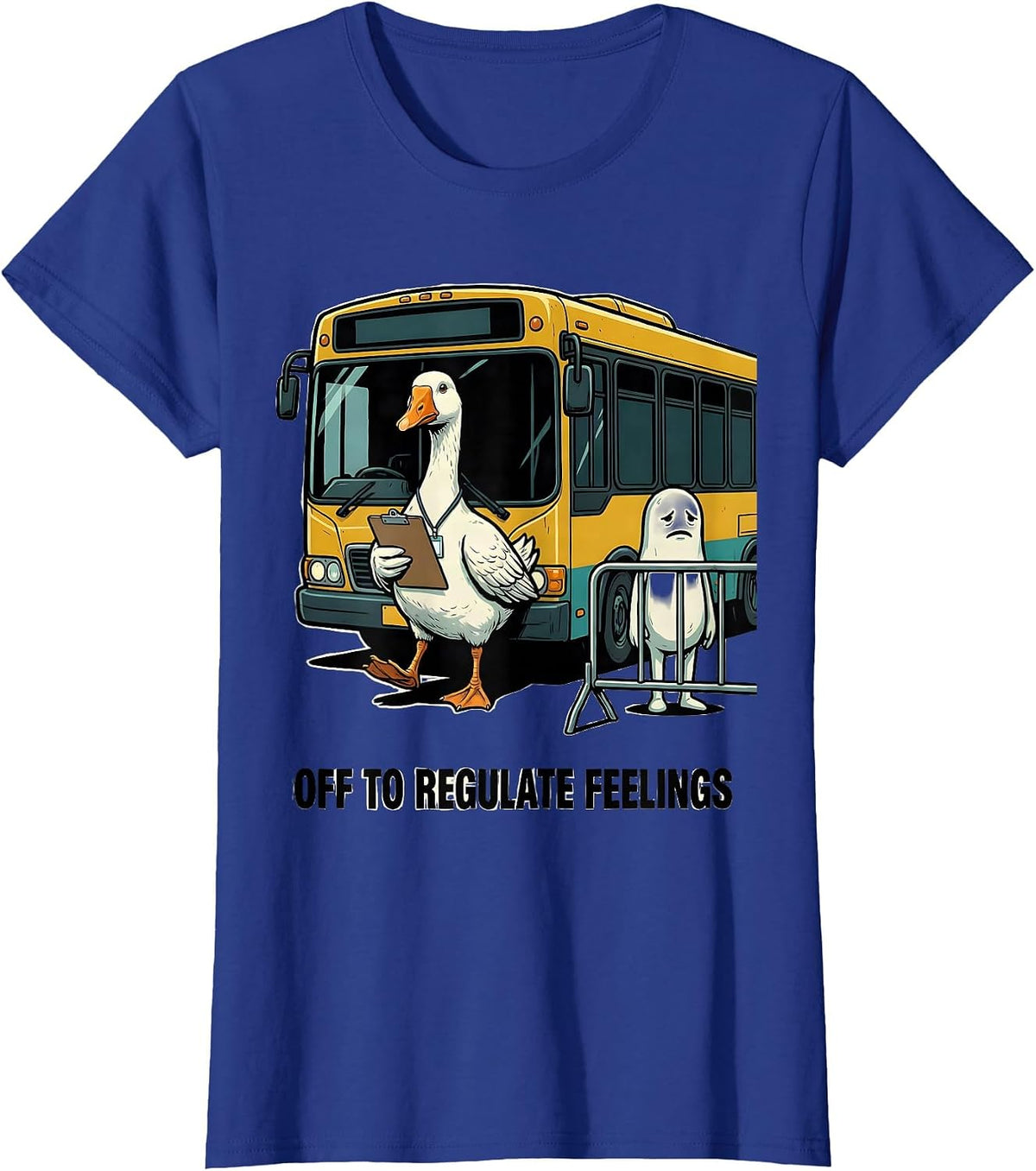 Women's Off to Regulate Feelings Funny Goose Mental Health Therapist T-Shirt - Royal Blue