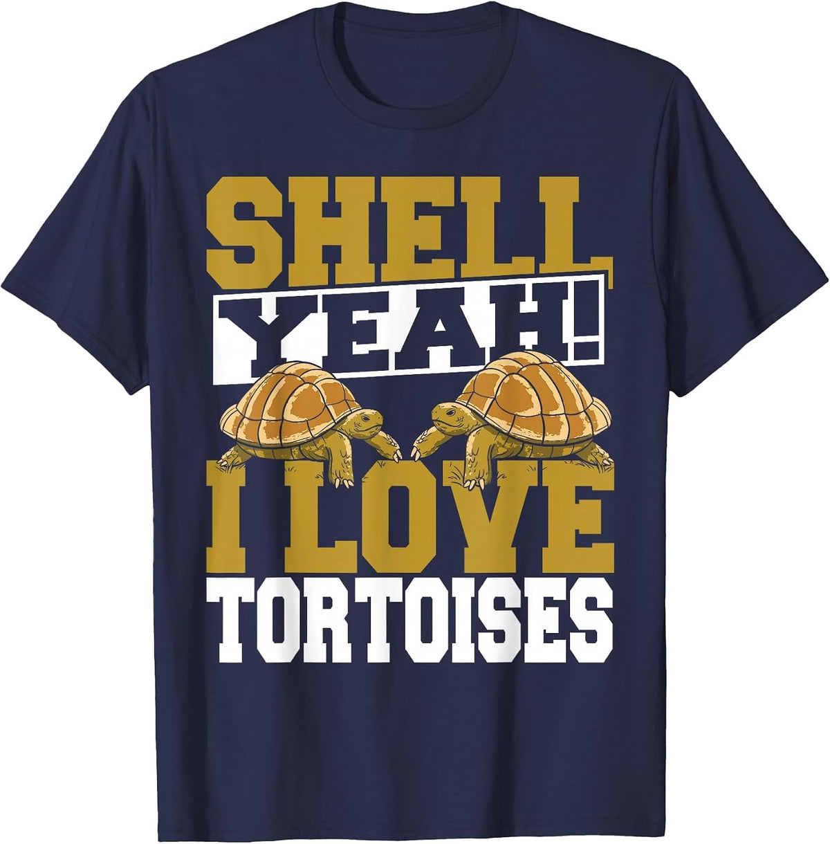 Shell Yeah I Love Tortoises Pet Lover Reptile Turtle T-Shirt - Navy Blue