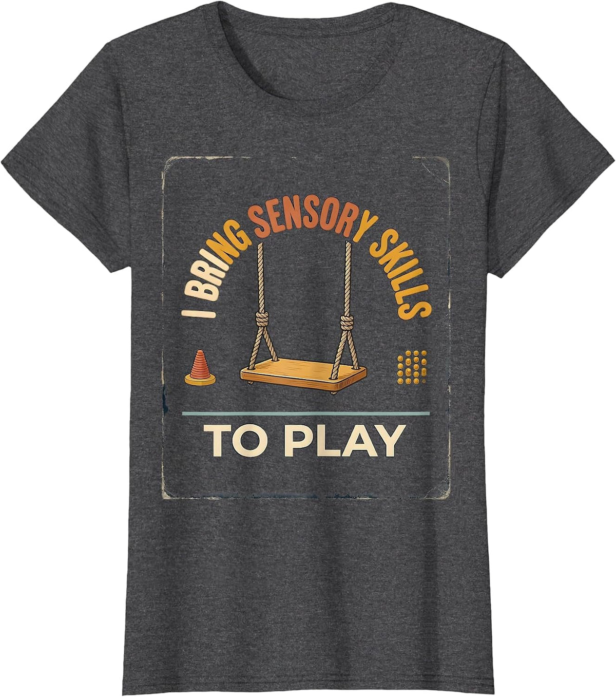 Women's I Bring Sensory Skills To Play Vintage Occupational Therapy T-Shirt - Dark Heather Grey