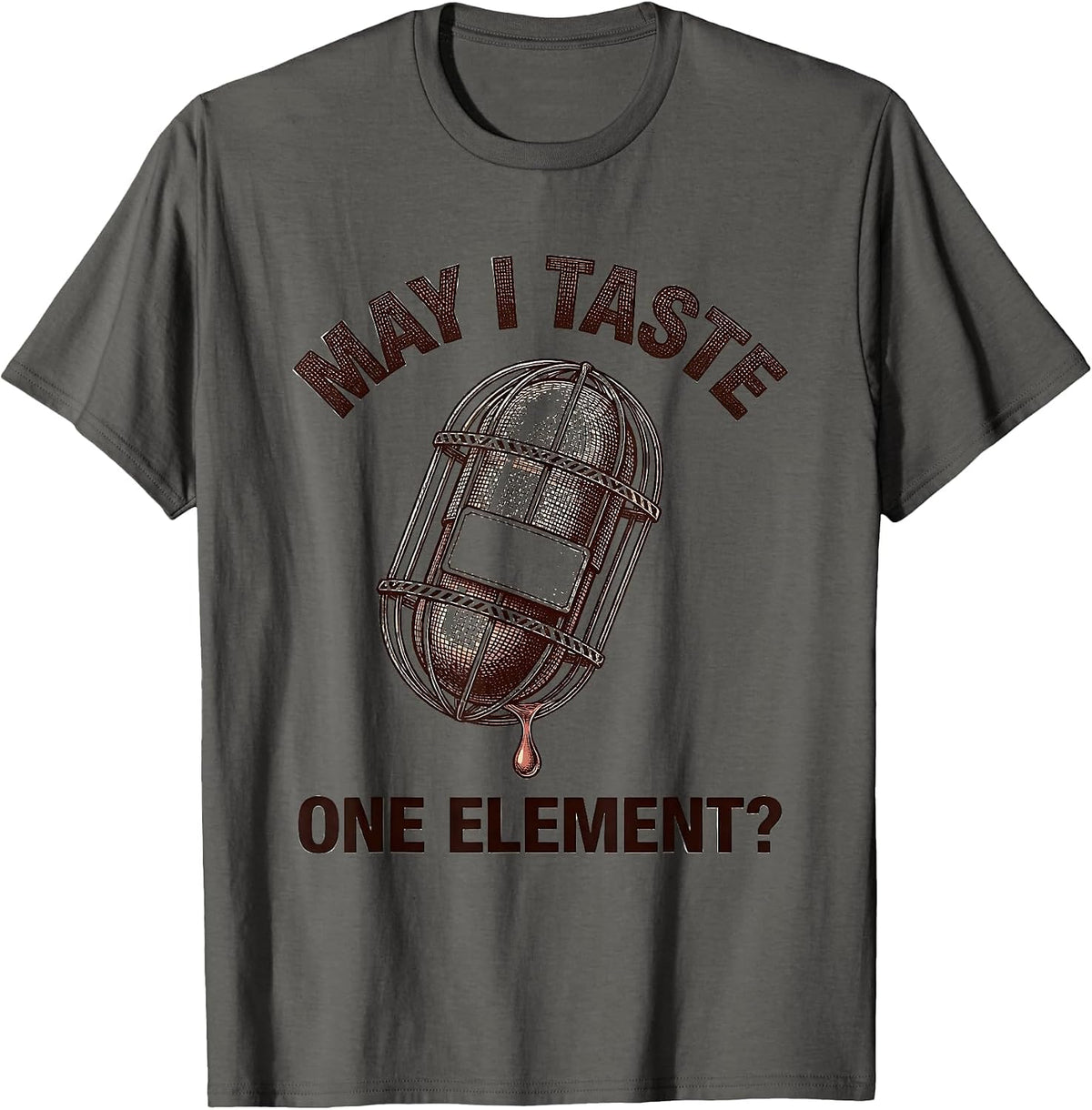 May I Taste One Element Funny Periodic Table Science Teacher T-Shirt - Asphalt Grey