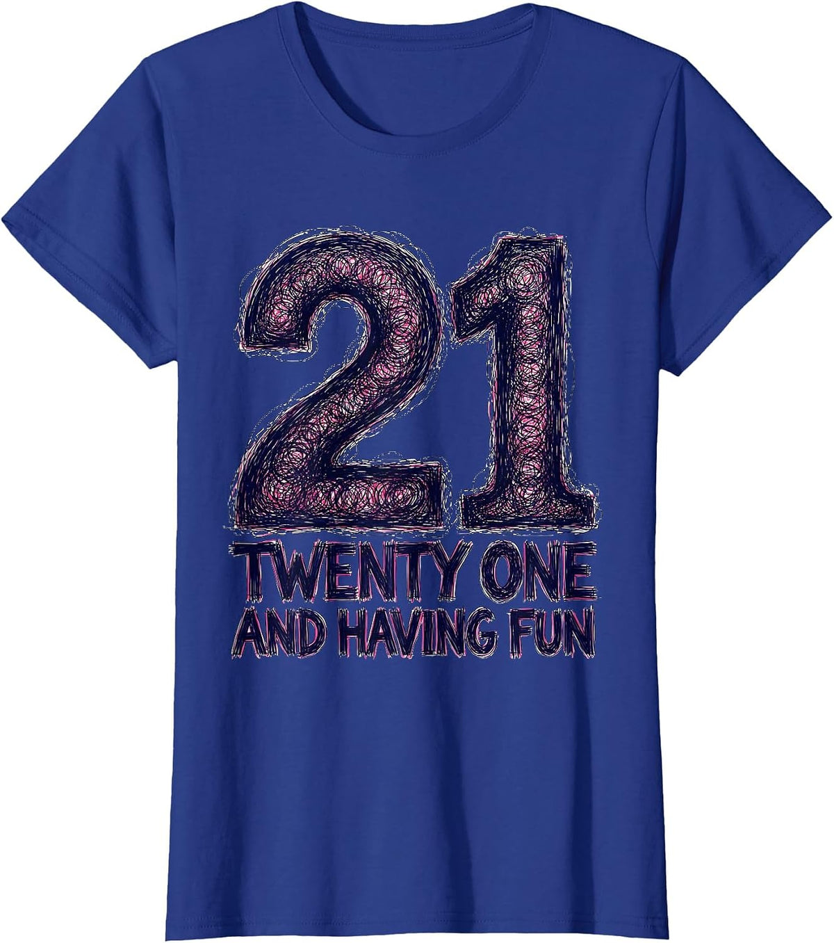 Women's Twenty One and Having Fun 21st Birthday Design T-Shirt - Royal Blue
