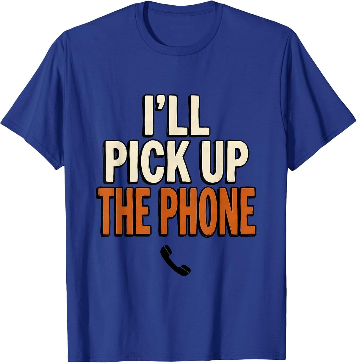 Men's I'll Pick Up The Phone Funny Mental Health Counselor T-Shirt - Royal Blue