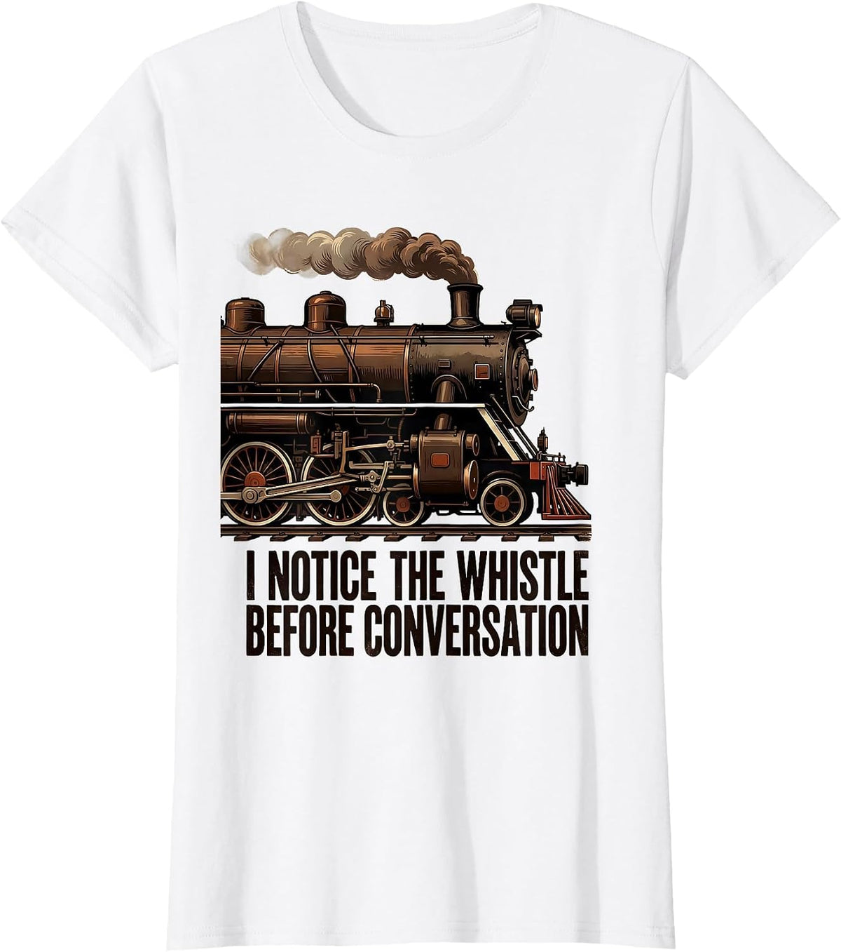 I Notice The Whistle Before Conversation Train Enthusiast T-Shirt - White
