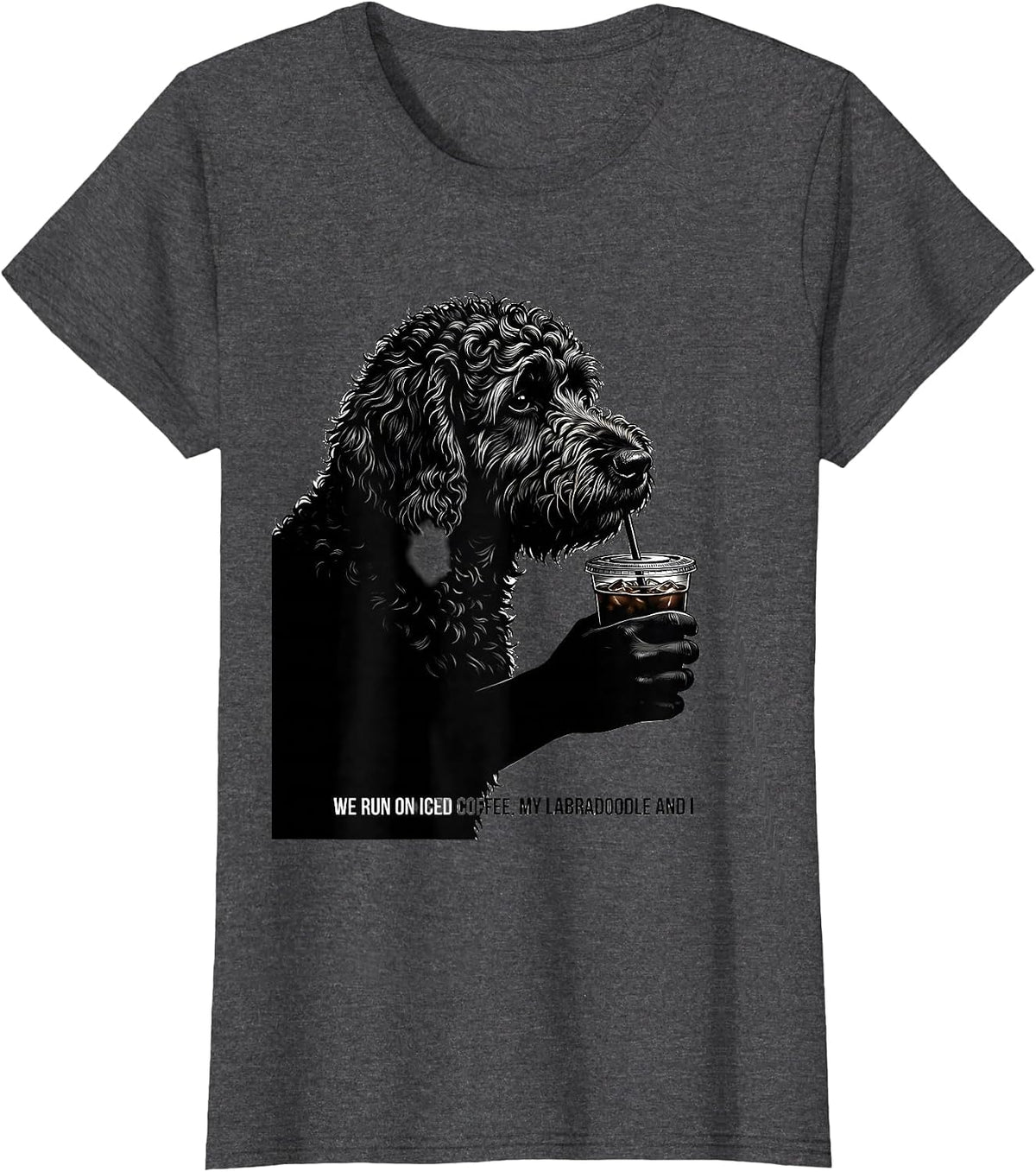 Women's We Run On Iced Coffee My Labradoodle And I Dog Lover T-Shirt - Dark Heather Grey