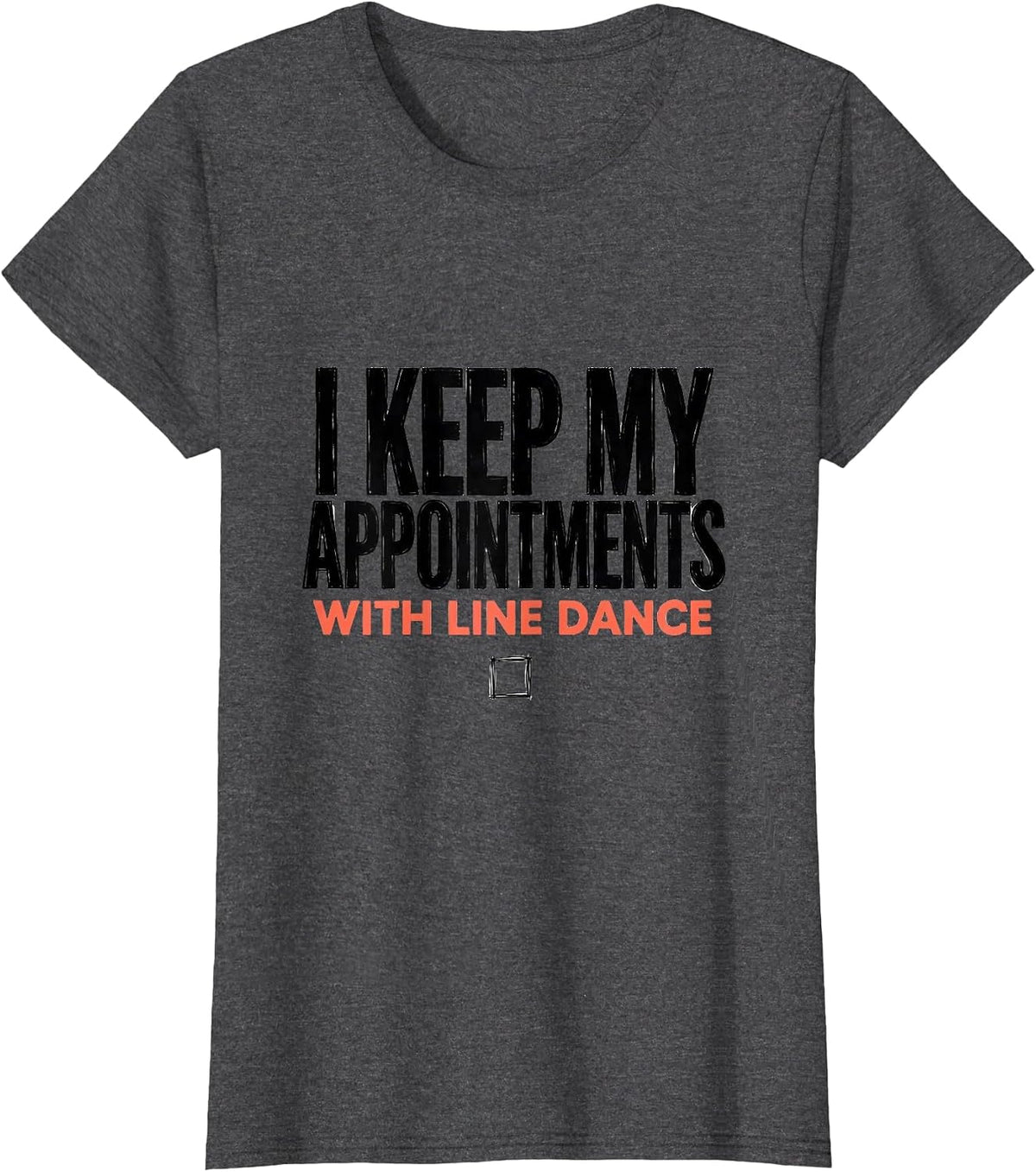 Women's I Keep My Appointments With Line Dance Funny Line Dancer T-Shirt - Dark Heather Grey