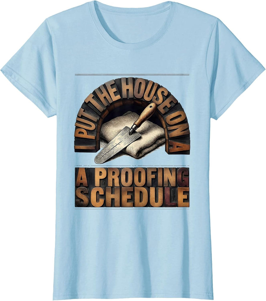 Women's I Put The House On A Proofing Schedule Funny Baker Sourdough T-Shirt - Baby Blue