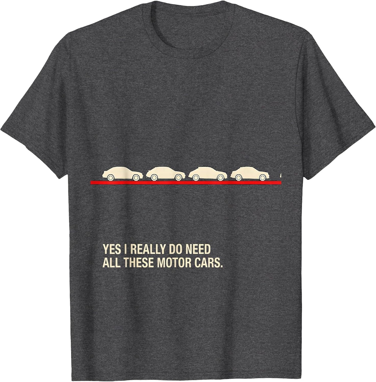 Men's Yes I Really Do Need All These Motor Cars Funny T-Shirt - Dark Heather Grey