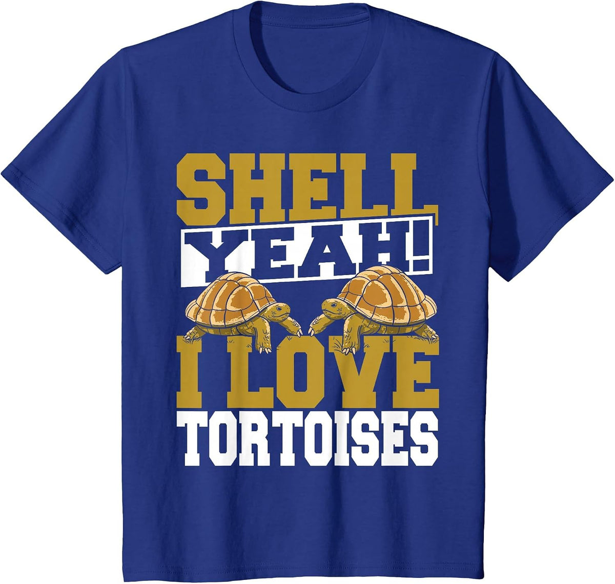 Shell Yeah I Love Tortoises Pet Lover Reptile Turtle T-Shirt - Royal Blue