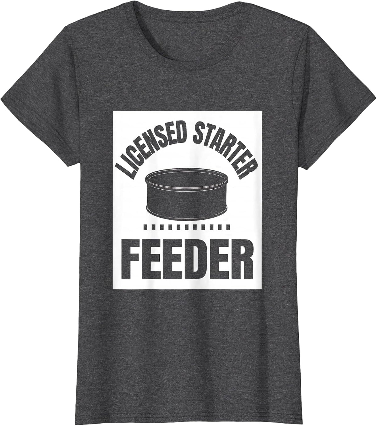 Women's Licensed Starter Feeder Funny Home Baker Sourdough Humor T-Shirt - Dark Heather Grey