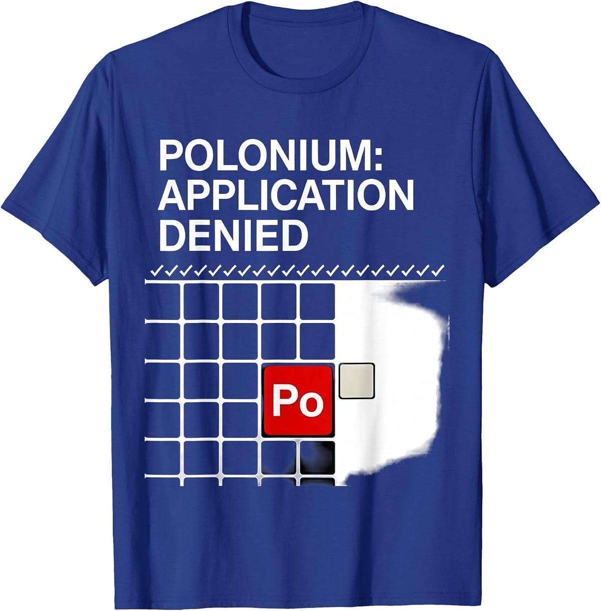 Polonium: Application Denied Funny Science Teacher Humor T-Shirt - Royal Blue