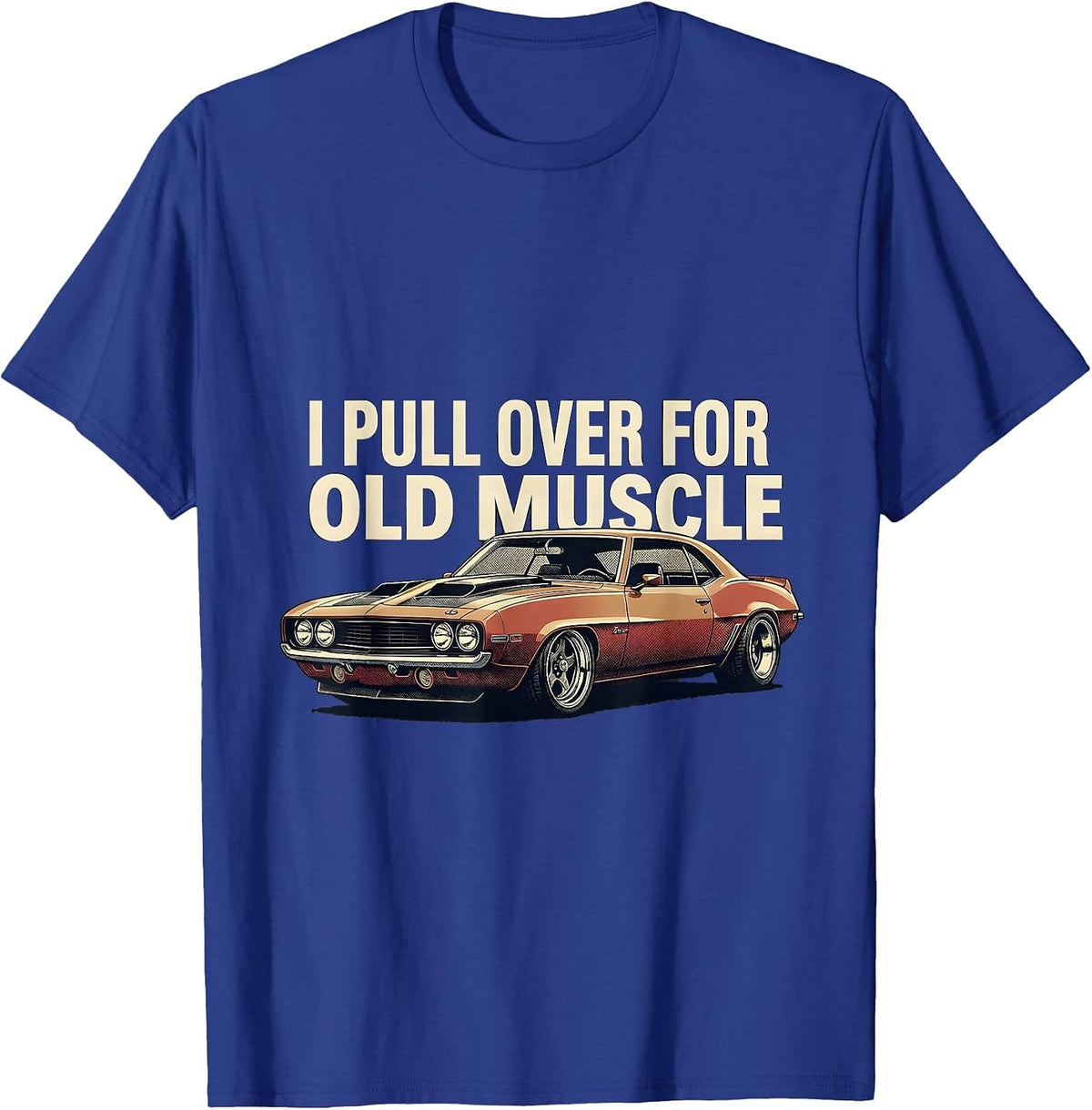Men's I Pull Over For Old Muscle Classic Muscle Car Enthusiast T-Shirt - Royal Blue