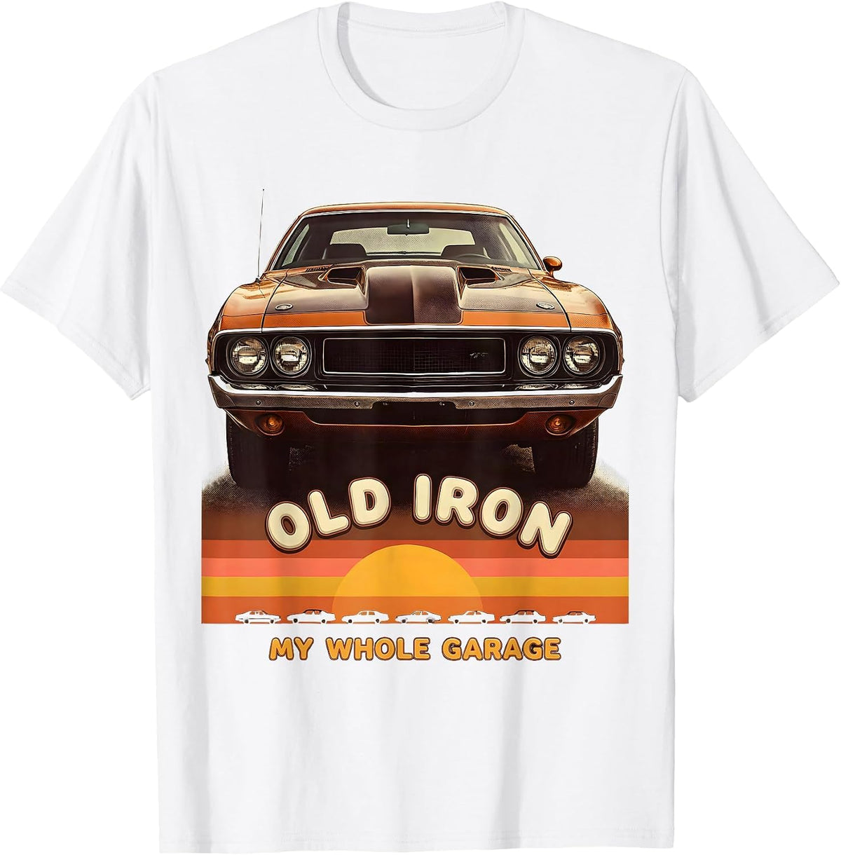 Men's Old Iron My Whole Garage Retro Vintage Muscle Car Enthusiast T-Shirt - White