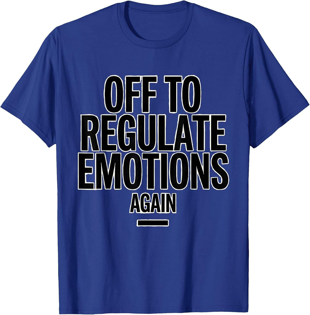 Off to Regulate Emotions Again Funny Mental Health Therapist T-Shirt - Royal Blue