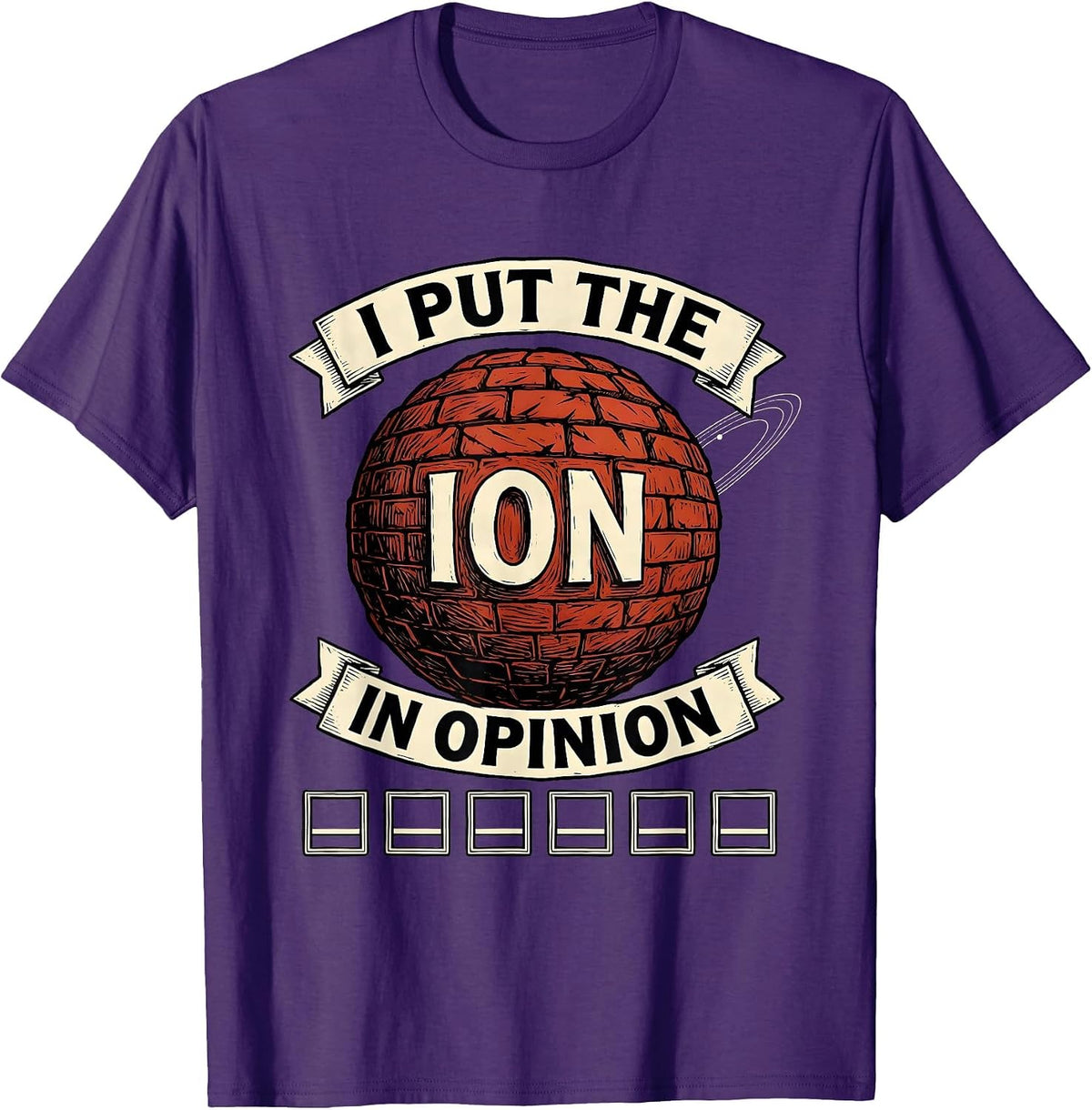I Put The Ion In Opinion Funny Science Teacher Gift T-Shirt - Purple