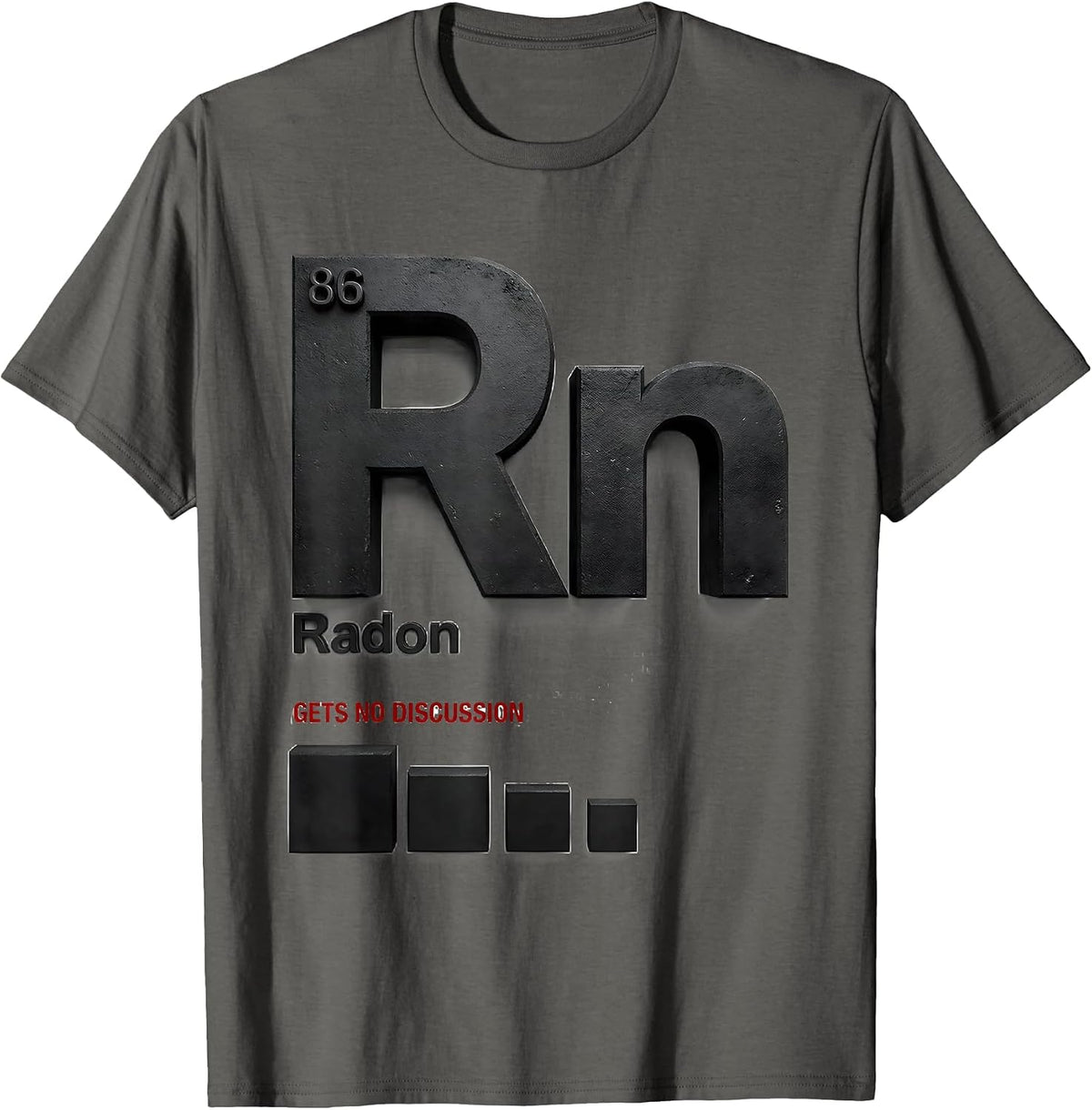 Radon Gets No Discussion Funny Science Teacher Student Gift T-Shirt - Asphalt Grey