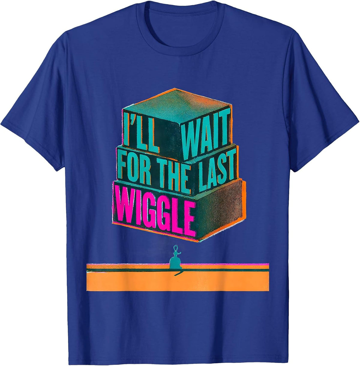 Men's I'll Wait For The Last Wiggle Funny Teacher Sarcastic T-Shirt - Royal Blue