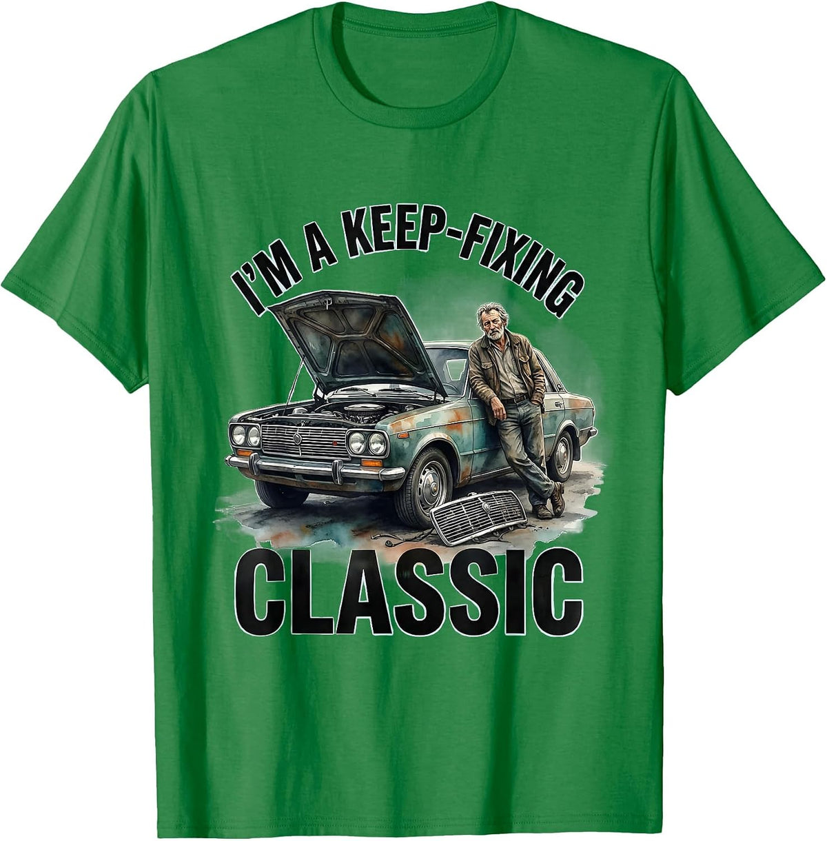 Men's I'm A Keep-Fixing Classic Funny Classic Car Guy Humor T-Shirt - Kelly Green
