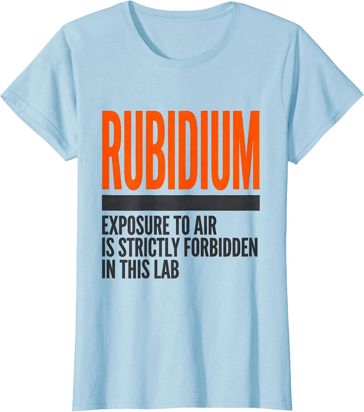 Rubidium Exposure To Air Is Strictly Forbidden In This Lab T-Shirt - Baby Blue