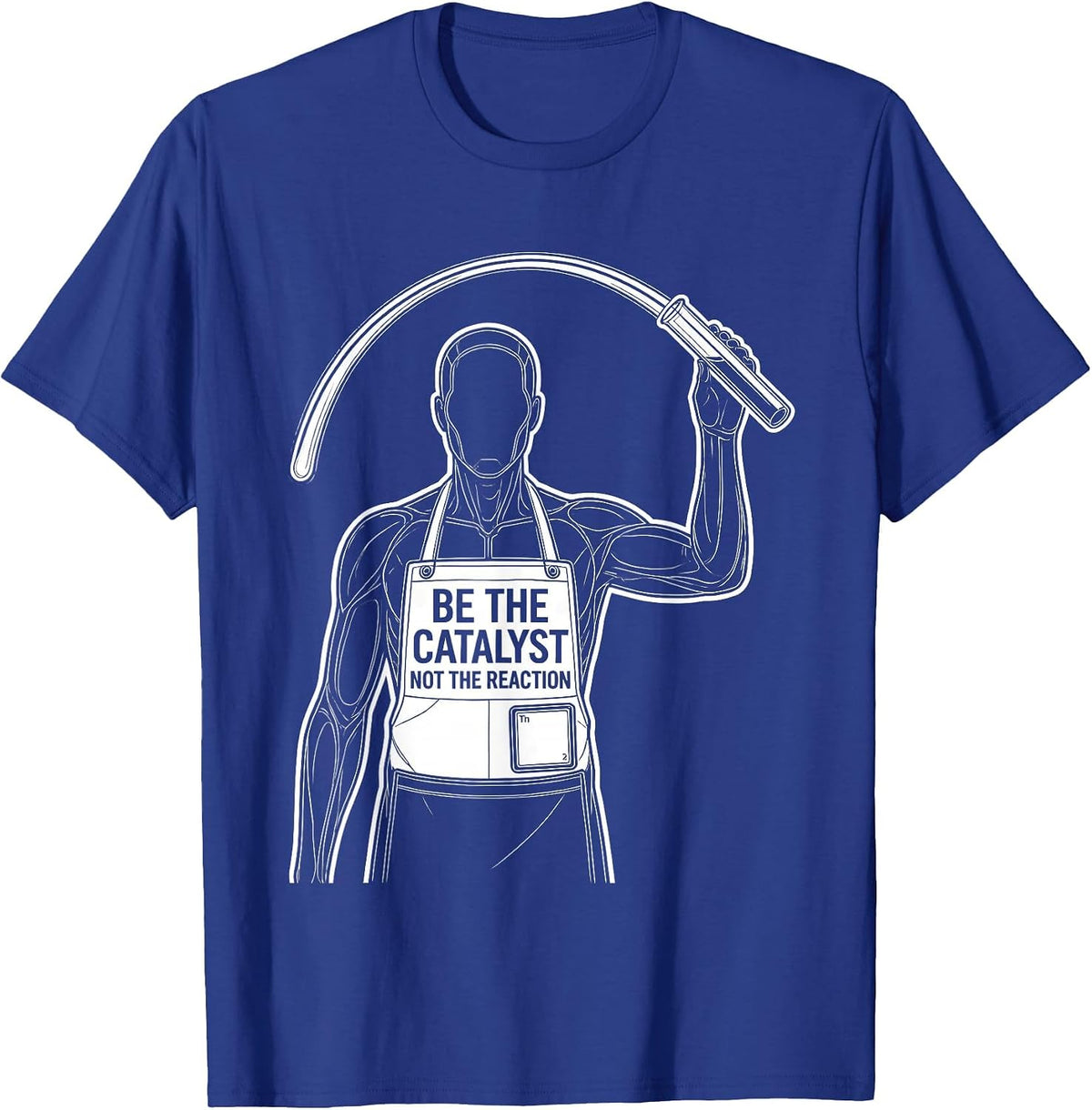 Be The Catalyst Not The Reaction Funny Science Teacher Gift T-Shirt - Royal Blue