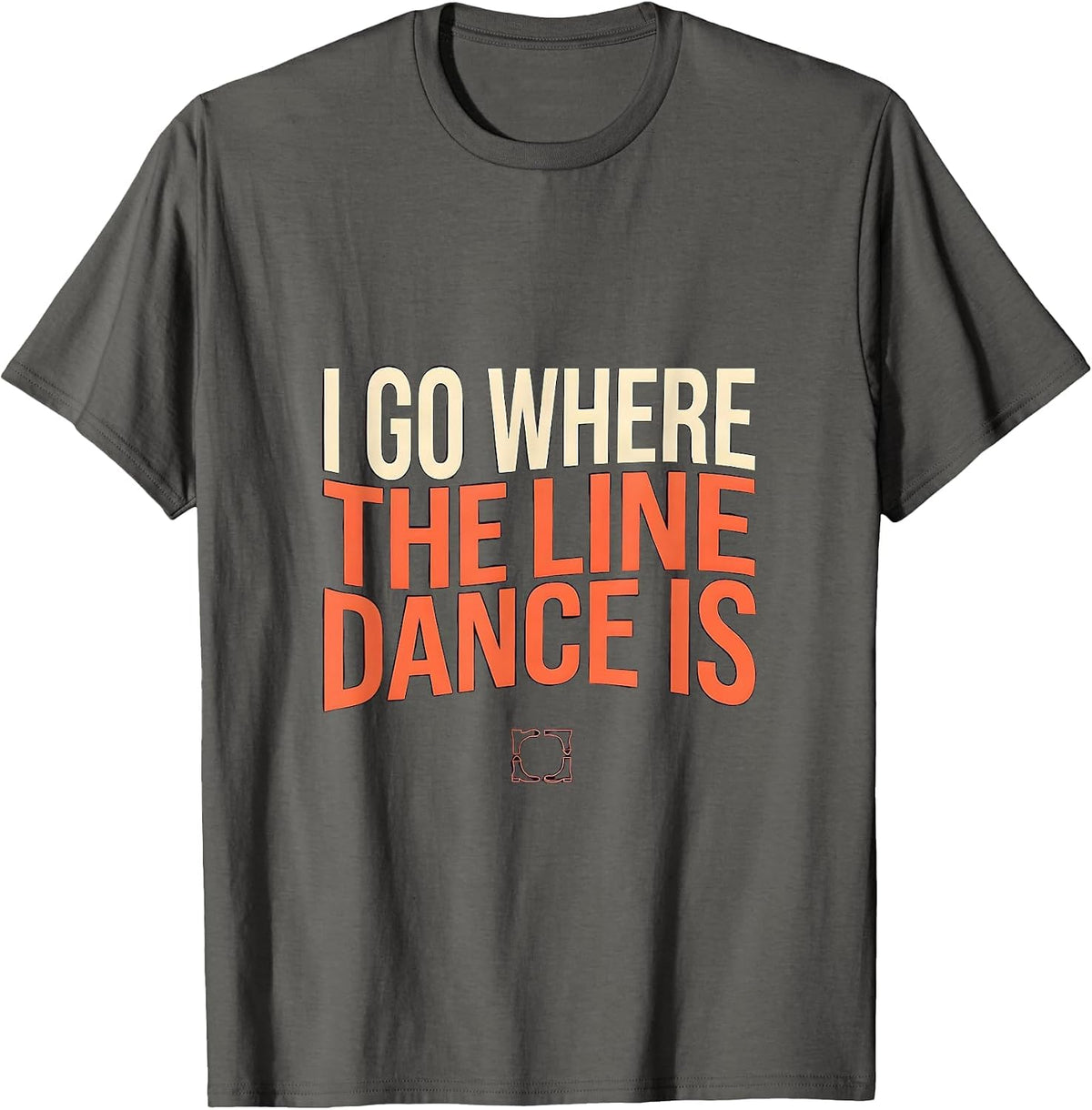 Men's I Go Where The Line Dance Is Funny Line Dancer Gift T-Shirt - Asphalt Grey