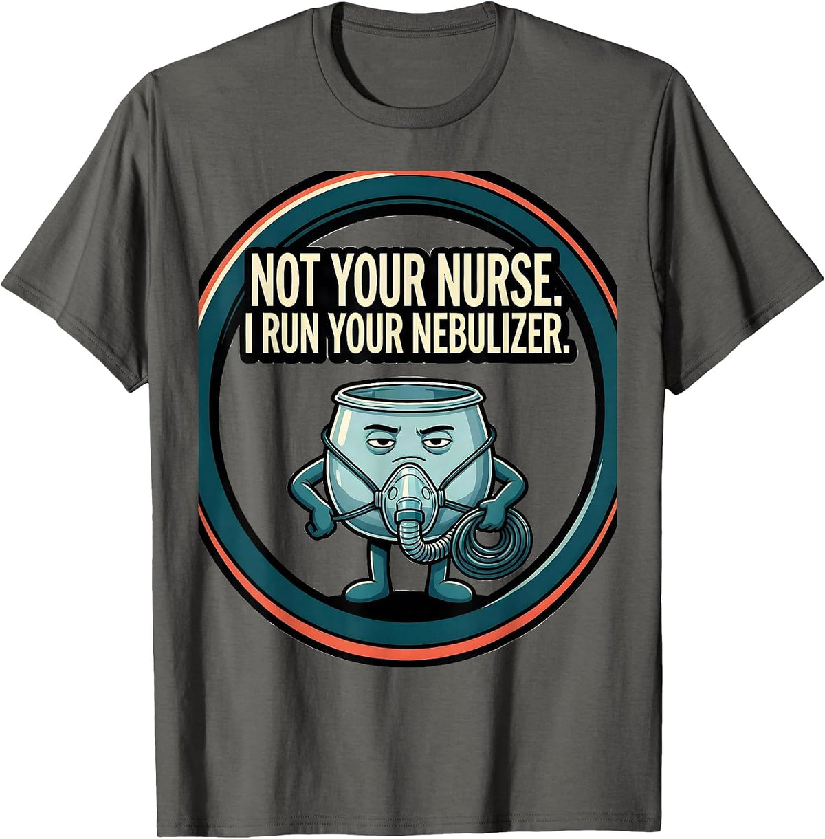 Men's Not Your Nurse I Run Your Nebulizer Funny Respiratory T-Shirt - Asphalt Grey