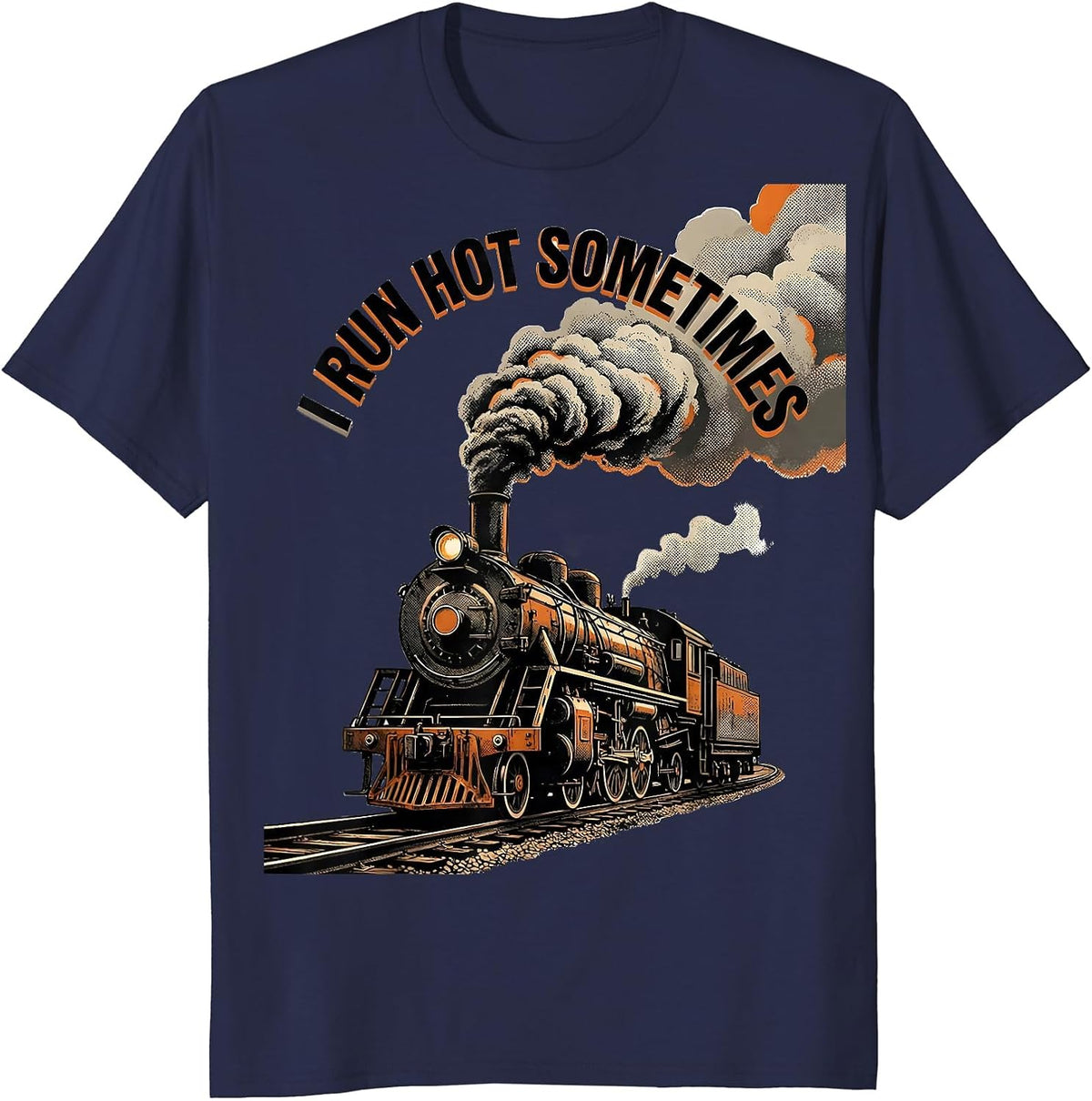 Men's I Run Hot Sometimes Funny Steam Locomotive Train Enthusiast T-Shirt - Navy Blue