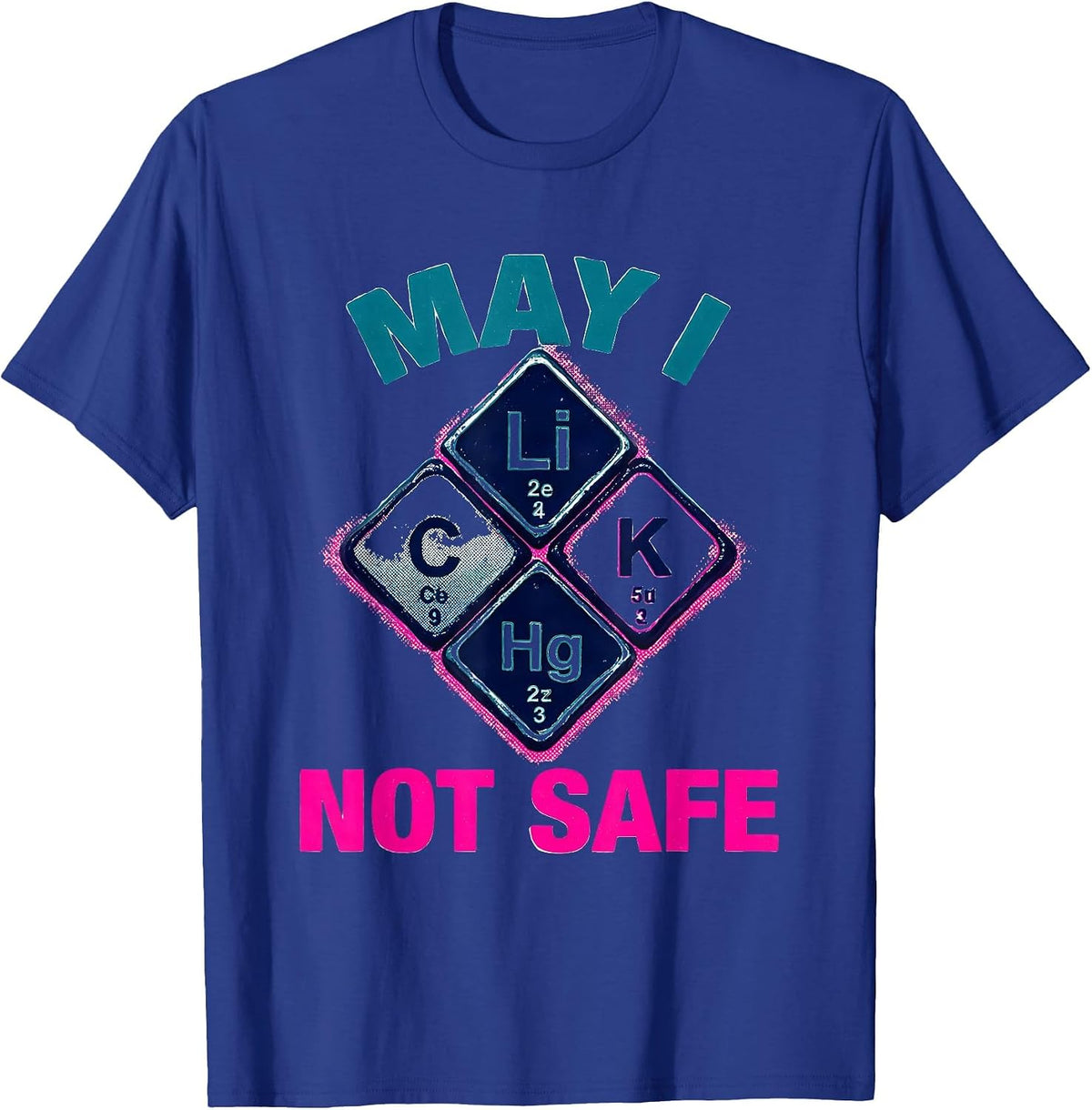 May I Li C K Not Safe Funny Periodic Table Science Teacher T-Shirt - Royal Blue