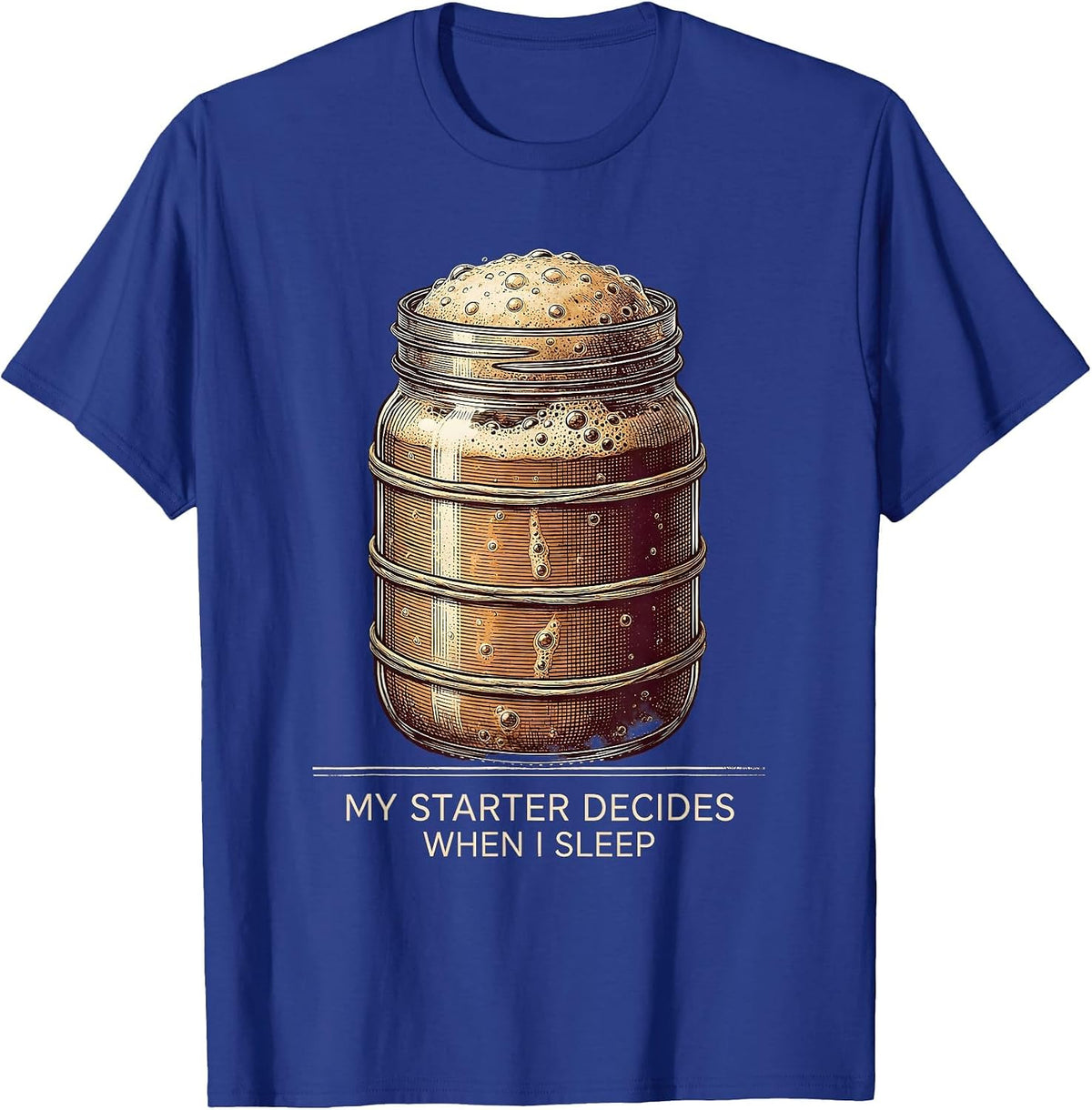 My Starter Decides When I Sleep Vintage Sourdough Baker T-Shirt - Royal Blue