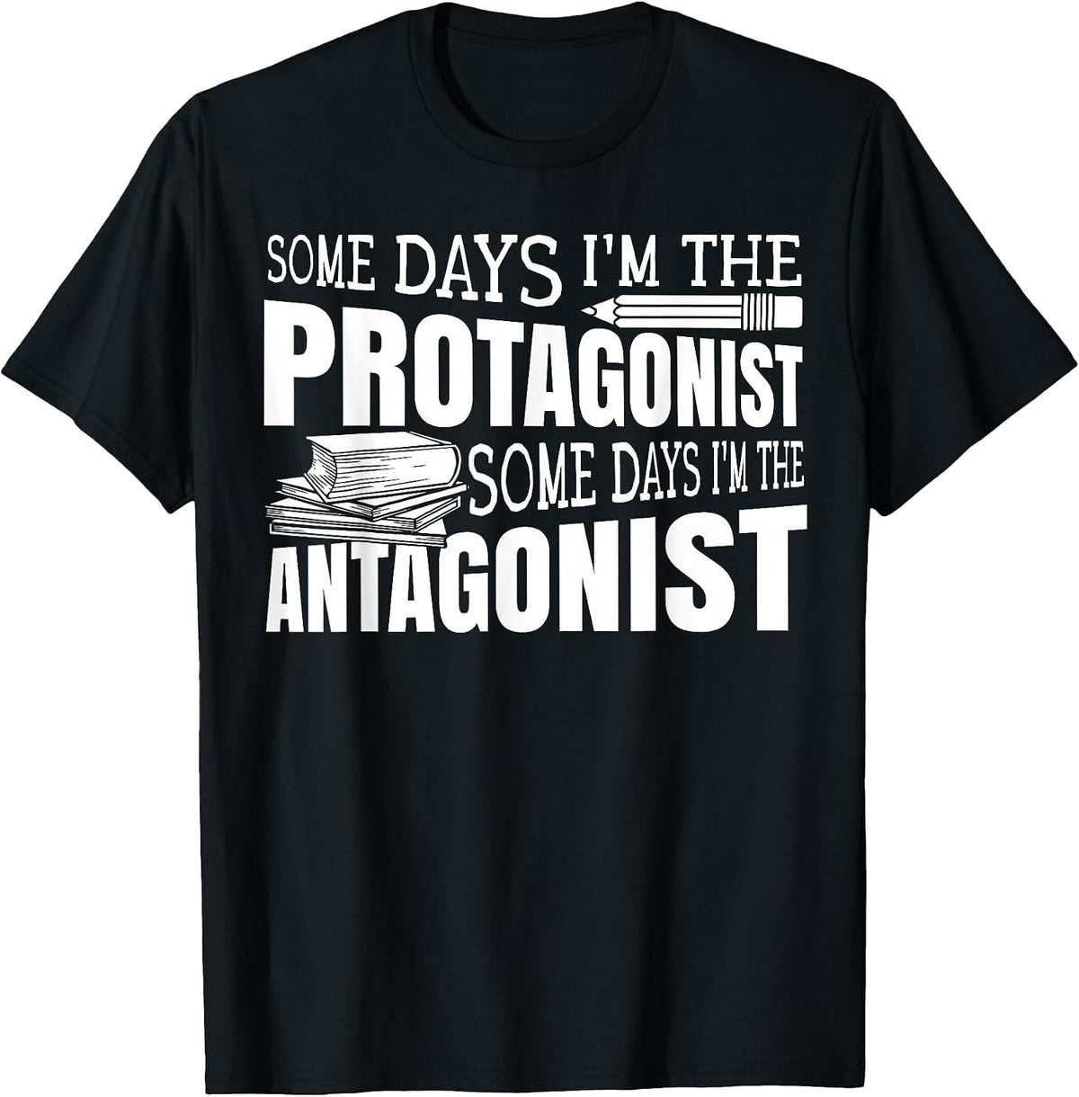 Some Days I'm The Protagonist Some Days I'm The Antagonist T-Shirt - Black