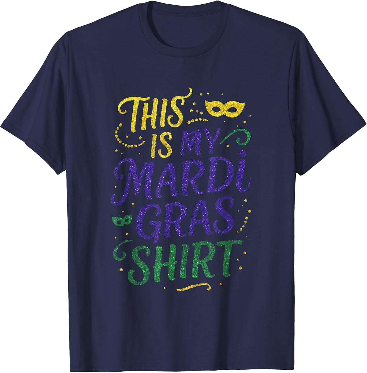This is My Mardi Gras Shirt - Funny Costume Party T-Shirt - Navy Blue