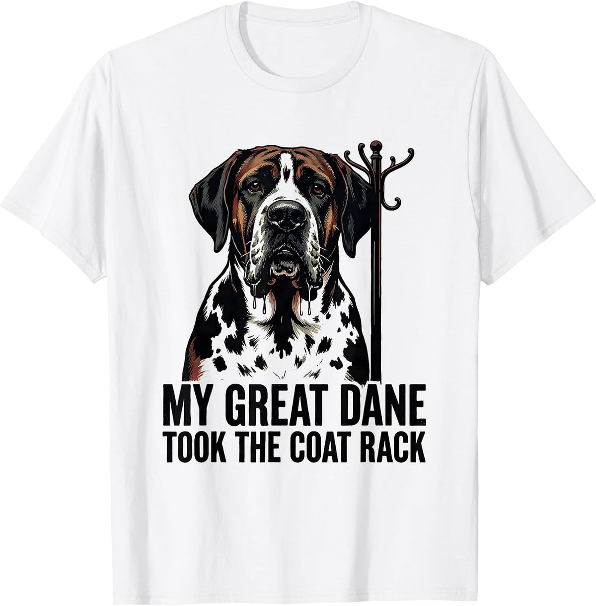 Men's My Great Dane Took The Coat Rack Funny Dog Owner Breed Humor T-Shirt - White