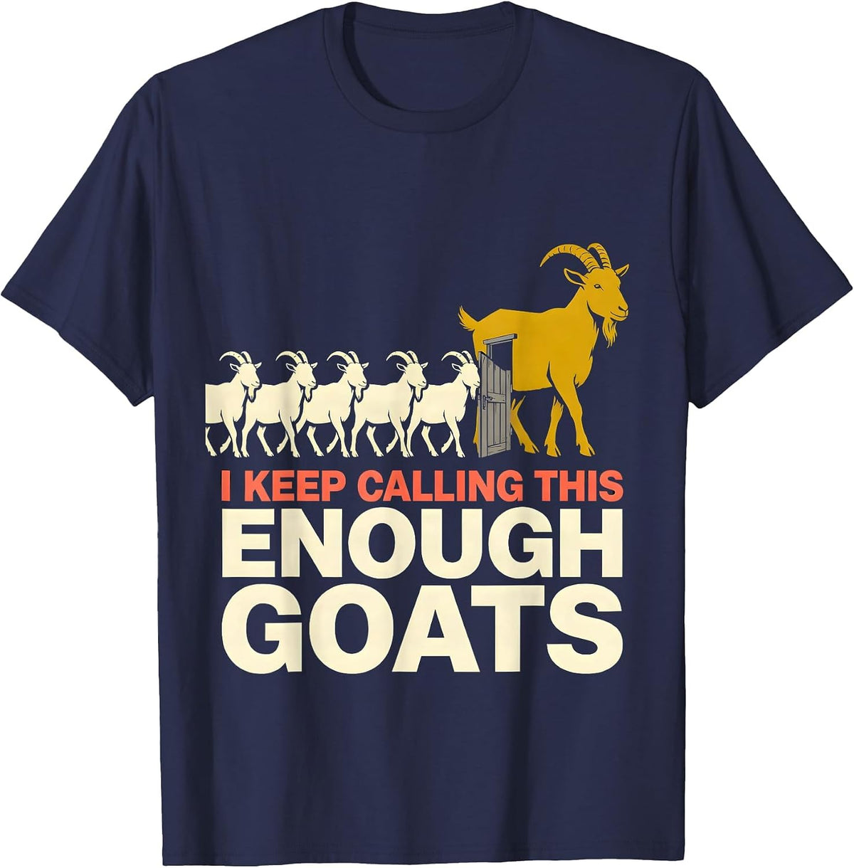 I Keep Calling This Enough Goats Funny Goat Farmer Goat T-Shirt - Navy Blue