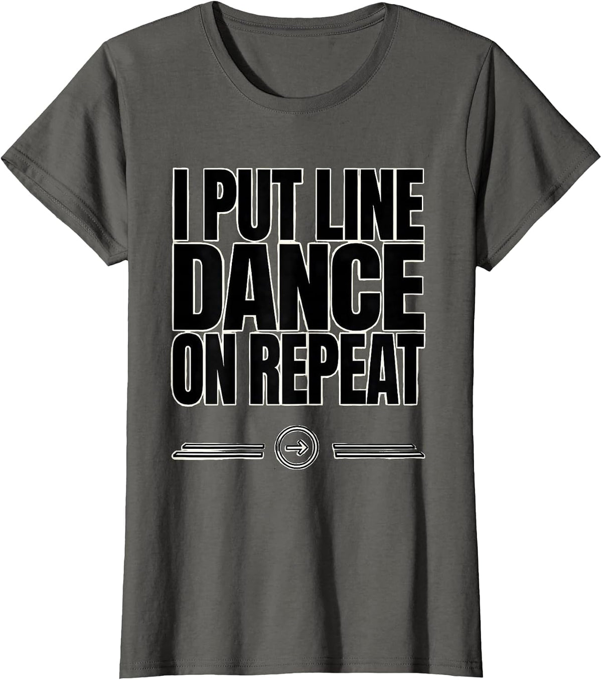 Women's I Put Line Dance On Repeat Funny Line Dancer Gift T-Shirt - Asphalt Grey