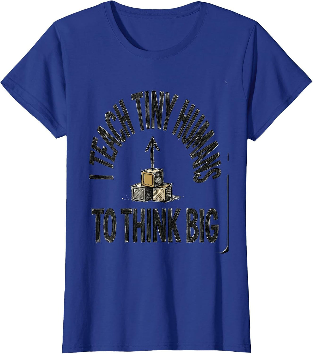Women's I Teach Tiny Humans To Think Big Funny Teacher Gift T-Shirt - Royal Blue