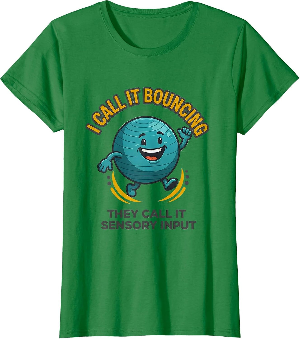 Women's I Call It Bouncing They Call It Sensory Input Occupational T-Shirt - Kelly Green