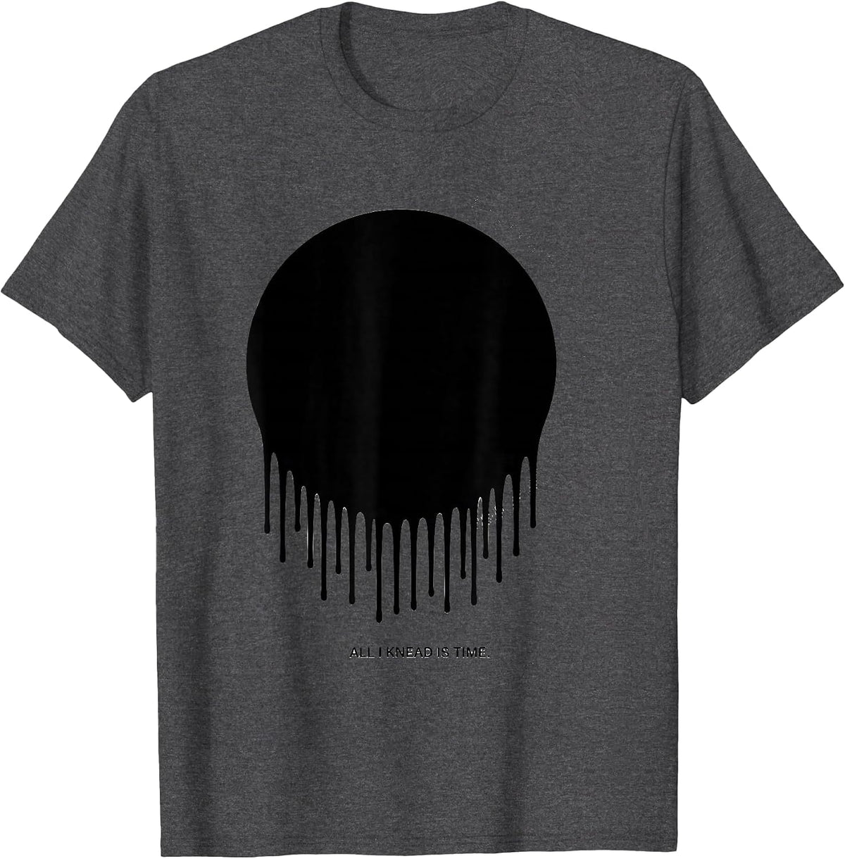 All I Knead Is Time Funny Baker Sourdough Bread Lover T-Shirt - Dark Heather Grey