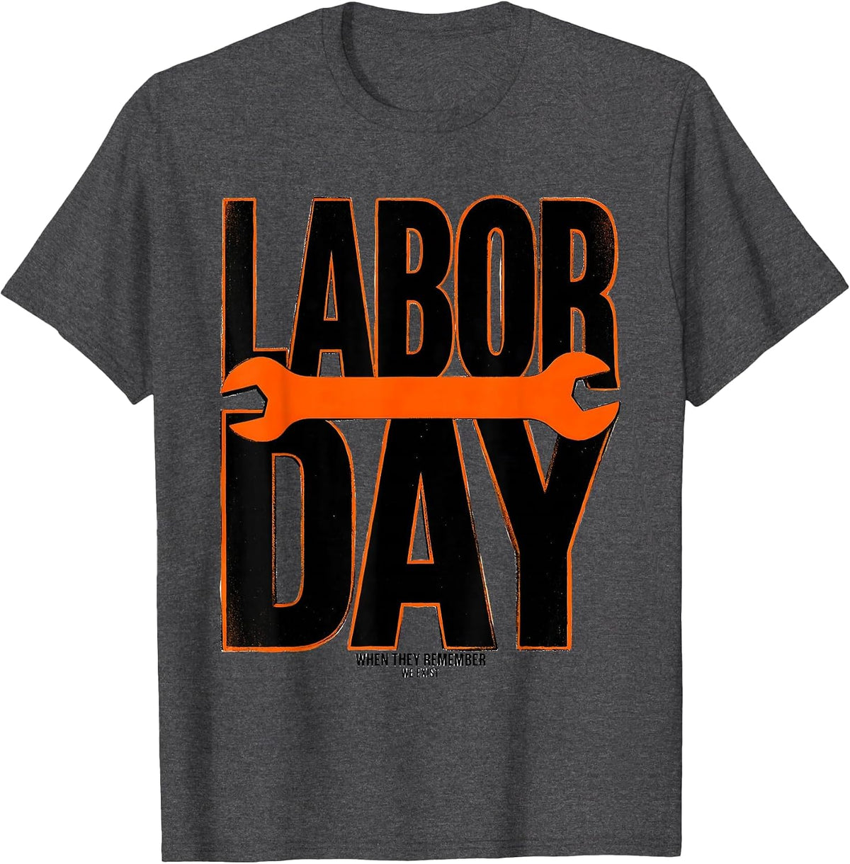 Labor Day When They Remember We Exist Funny Handyman T-Shirt - Dark Heather Grey