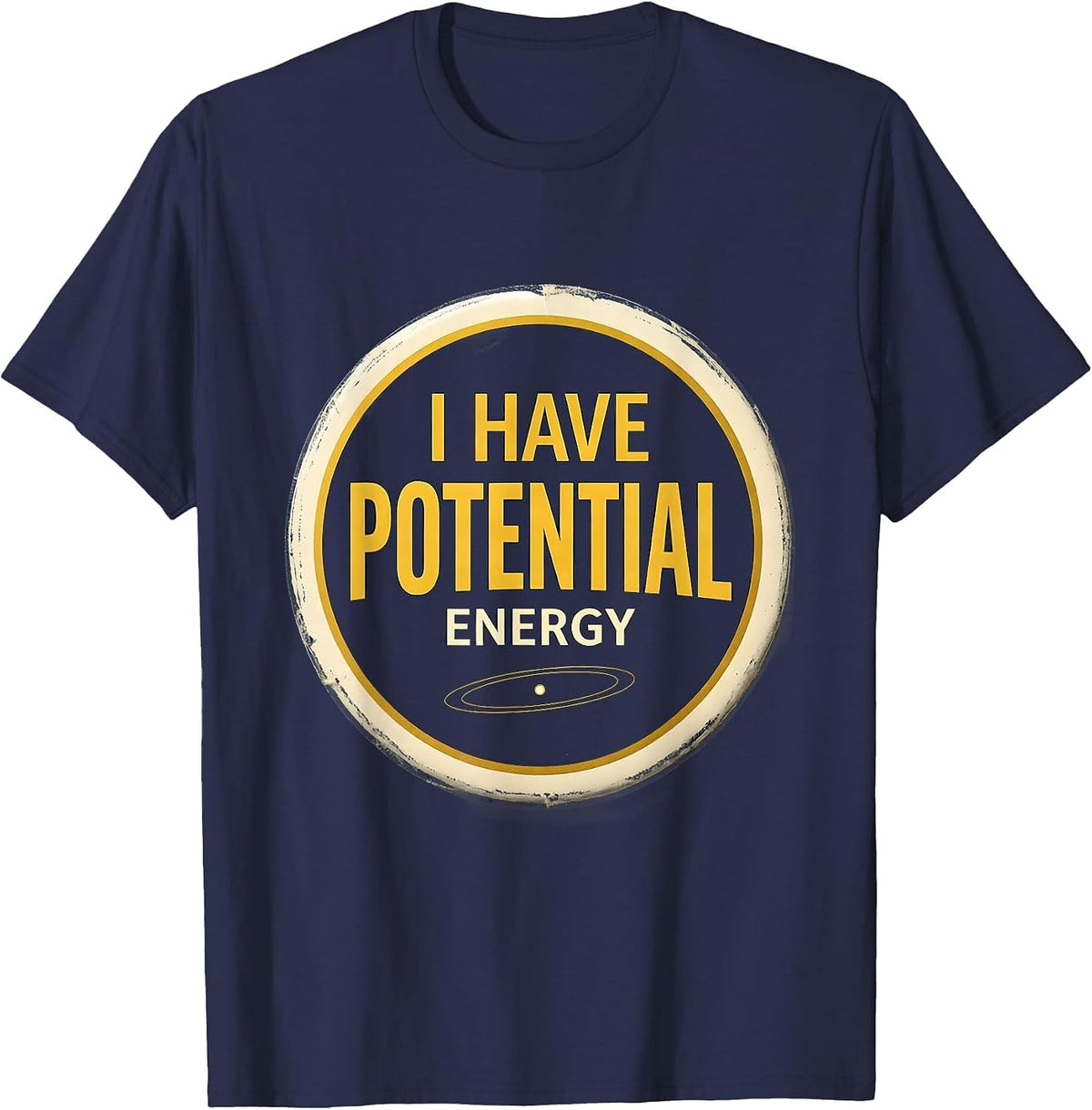 I Have Potential Energy Funny Science Nerd Teacher Gift T-Shirt - Navy Blue