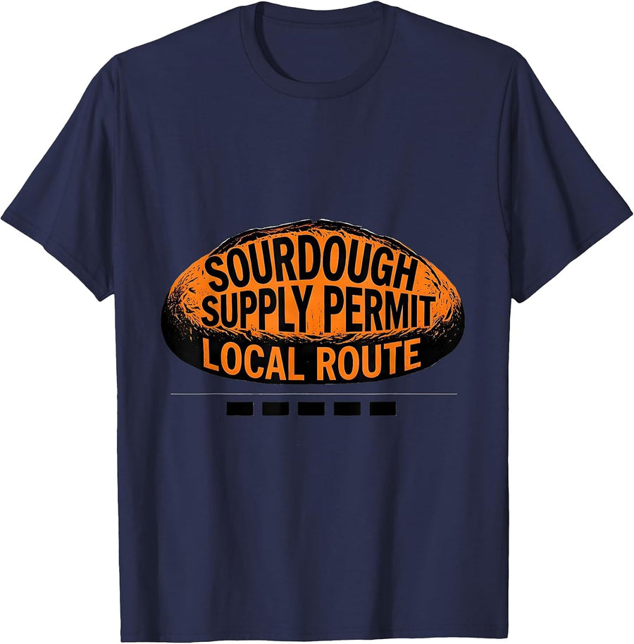 Sourdough Supply Permit Local Route Funny Baker Sourdough T-Shirt - Navy Blue